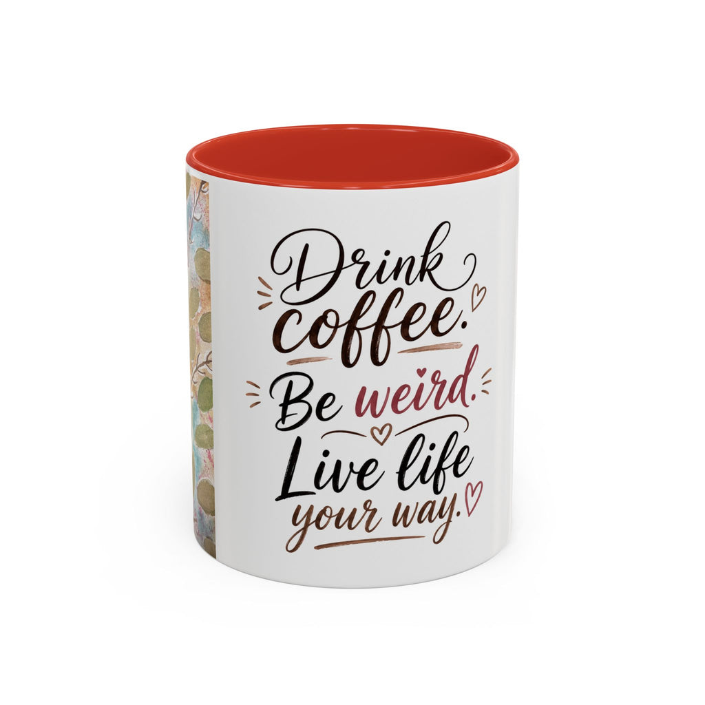Coffee Mug — "Drink Coffee. Be Weird. Live Life Your Way." Inspirational Accent Mug