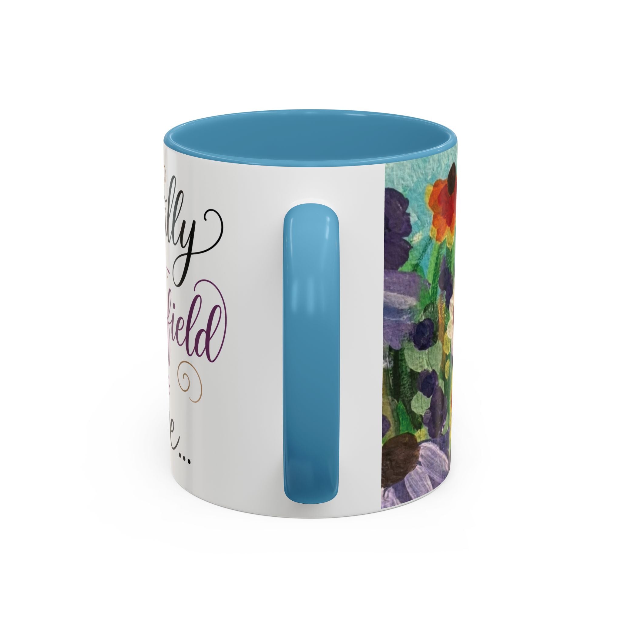 Accent Coffee Mug — "Mentally in a Flower Field with Coffee" Floral Artistic Coffee Cup