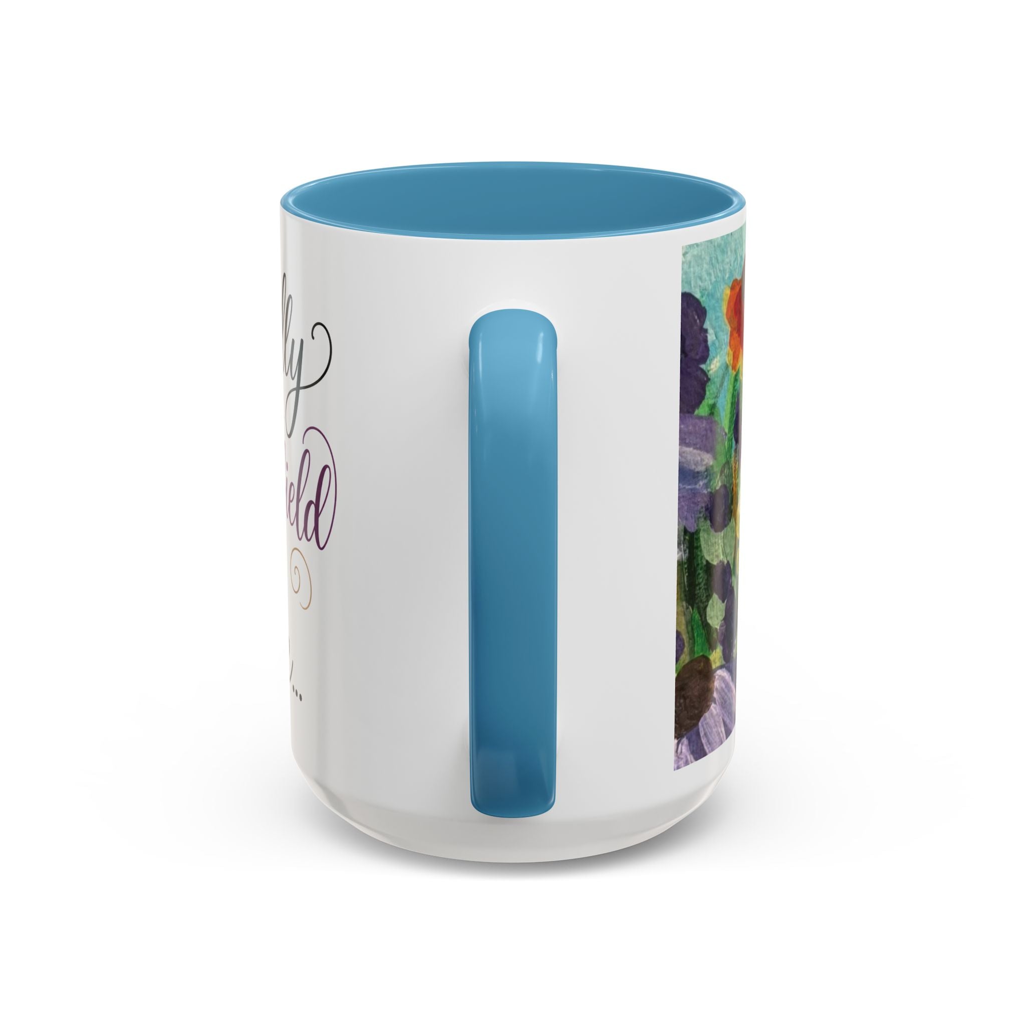Accent Coffee Mug — "Mentally in a Flower Field with Coffee" Floral Artistic Coffee Cup