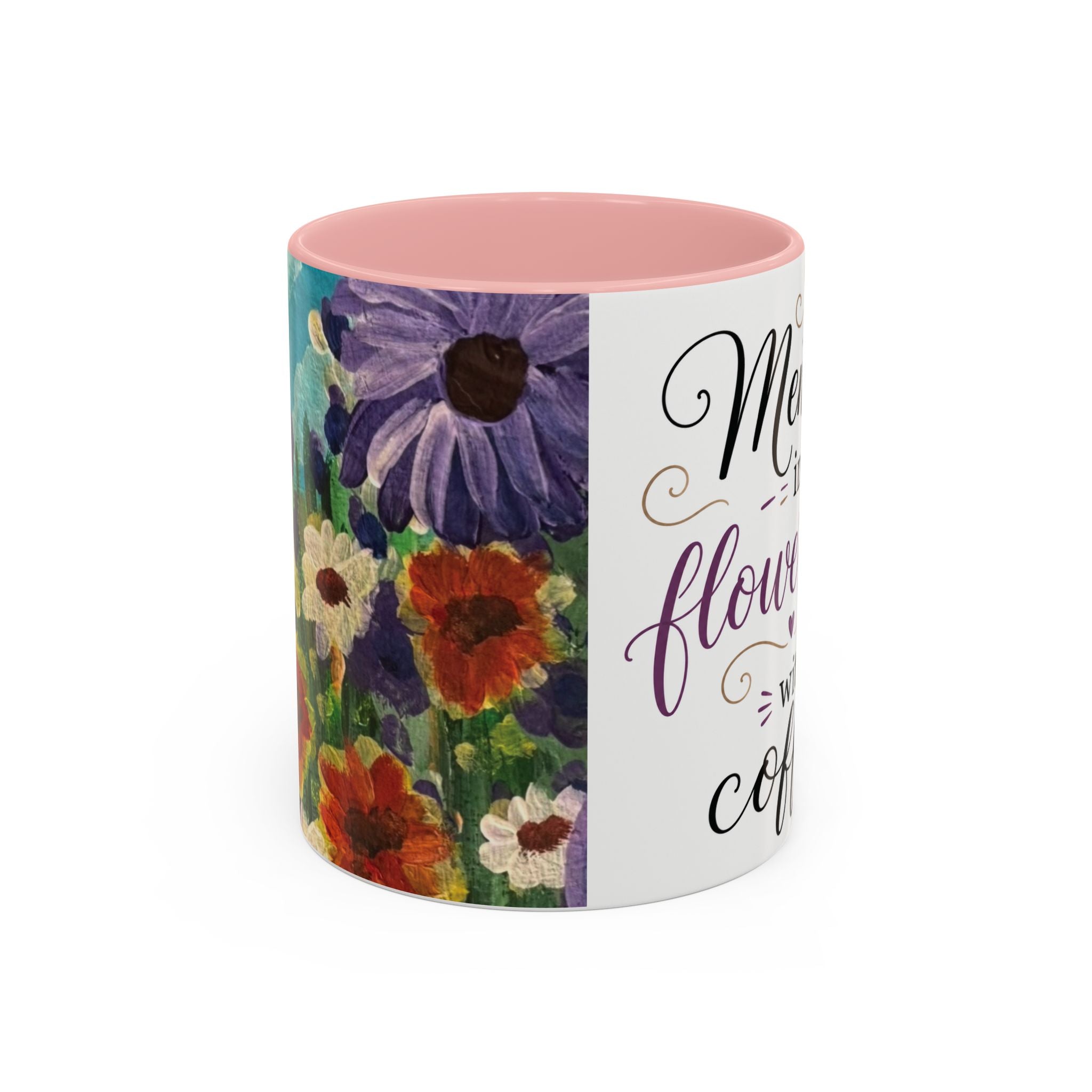 Accent Coffee Mug — "Mentally in a Flower Field with Coffee" Floral Artistic Coffee Cup