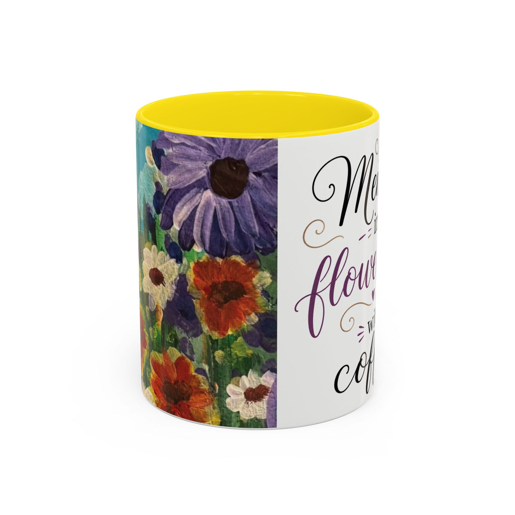 Accent Coffee Mug — "Mentally in a Flower Field with Coffee" Floral Artistic Coffee Cup