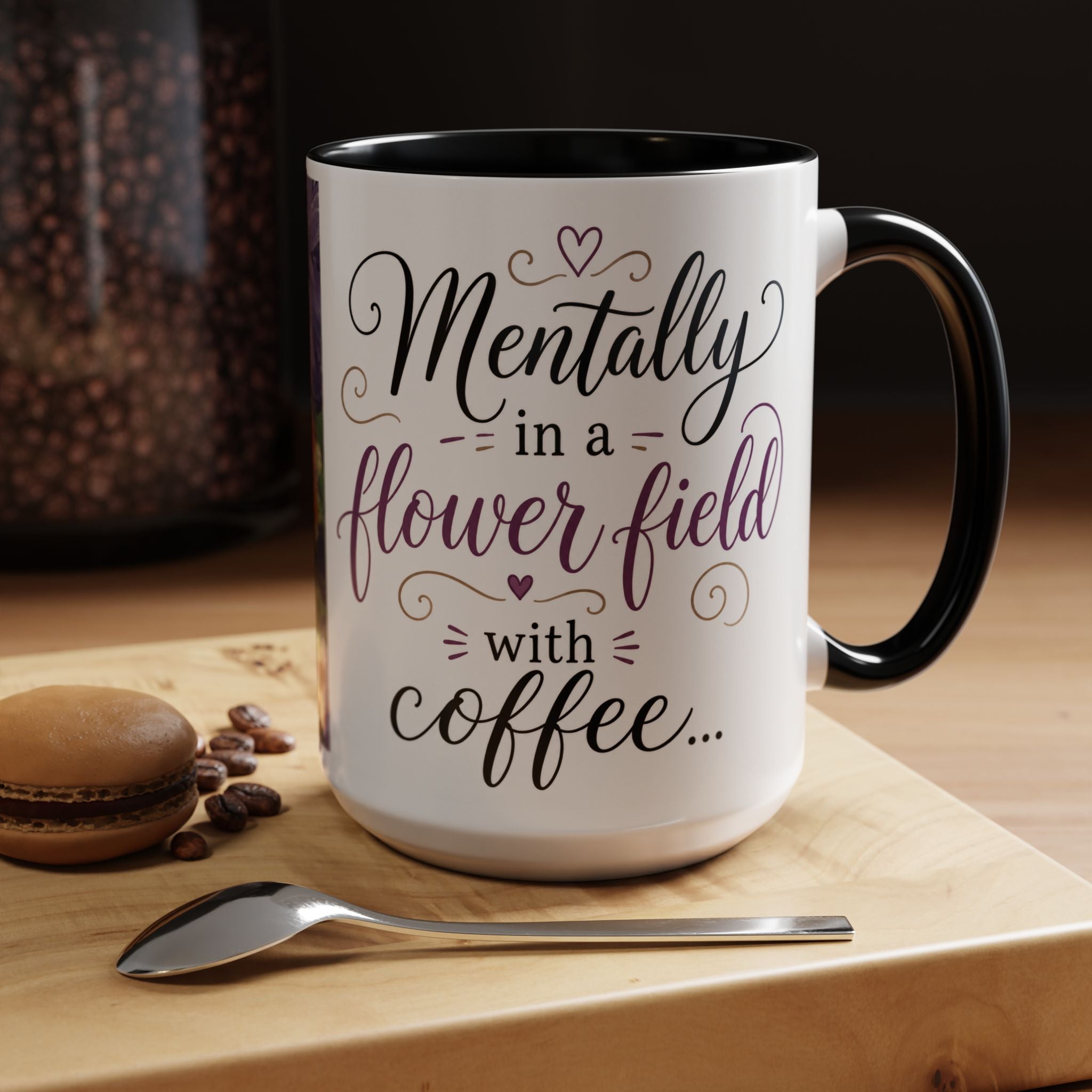 Accent Coffee Mug — "Mentally in a Flower Field with Coffee" Floral Artistic Coffee Cup