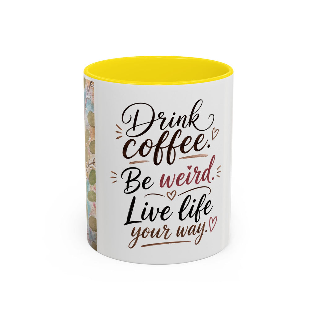 Coffee Mug — "Drink Coffee. Be Weird. Live Life Your Way." Inspirational Accent Mug
