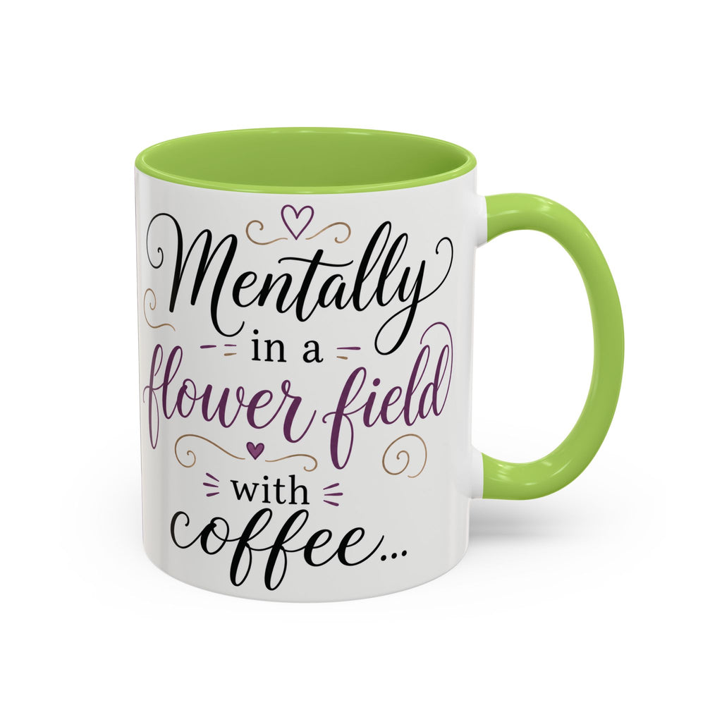 Accent Coffee Mug — "Mentally in a Flower Field with Coffee" Floral Artistic Coffee Cup