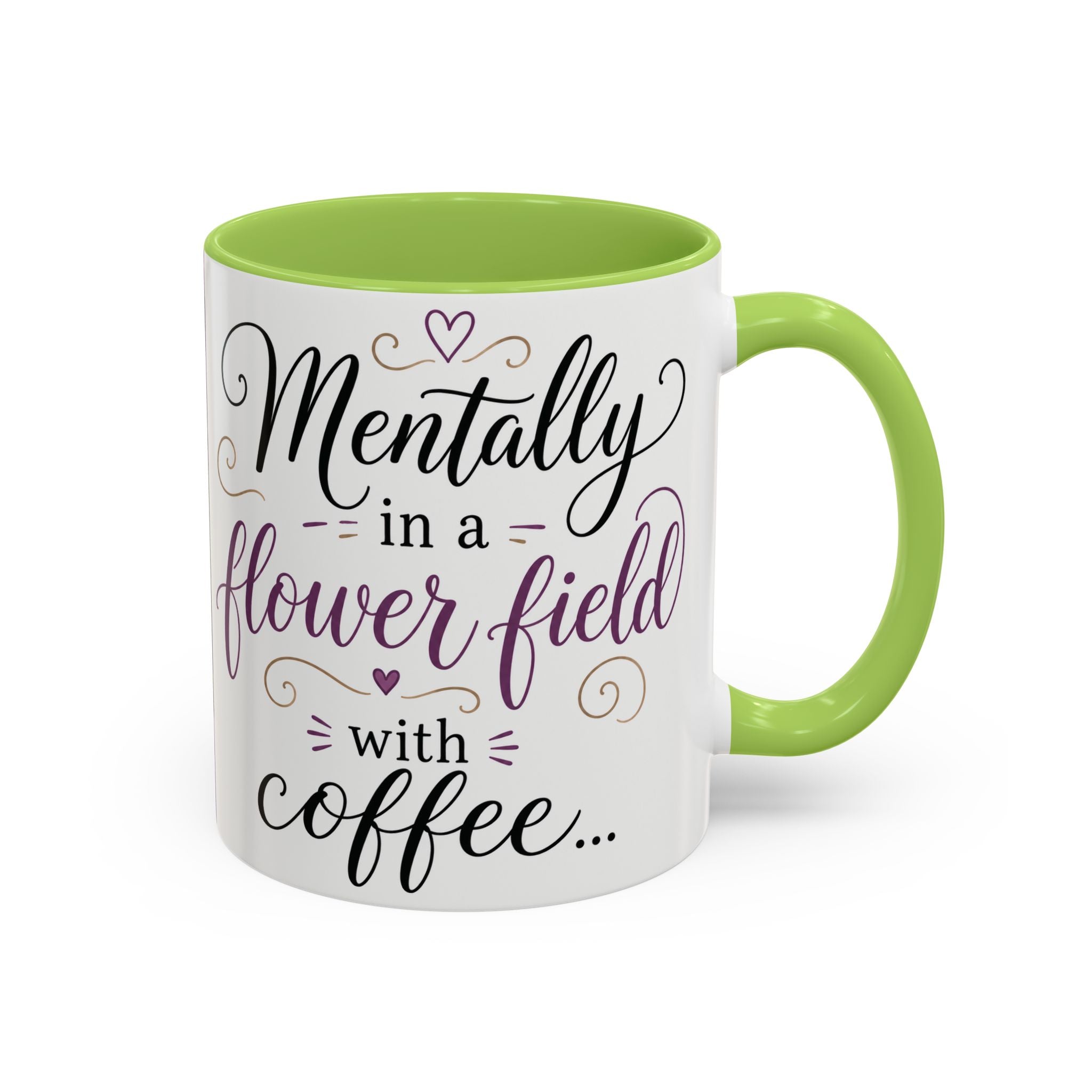 Accent Coffee Mug — "Mentally in a Flower Field with Coffee" Floral Artistic Coffee Cup