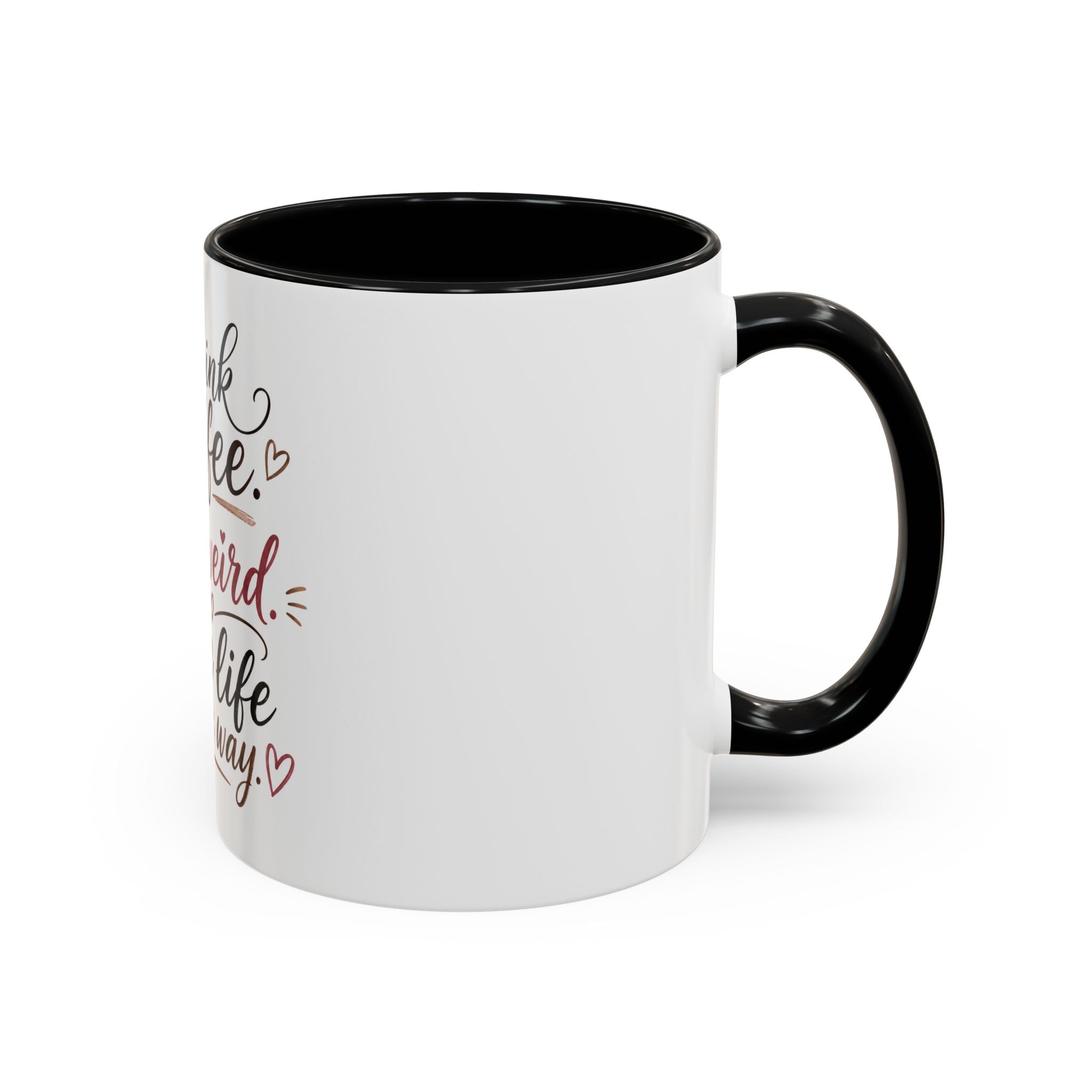 Coffee Mug — "Drink Coffee. Be Weird. Live Life Your Way." Inspirational Accent Mug