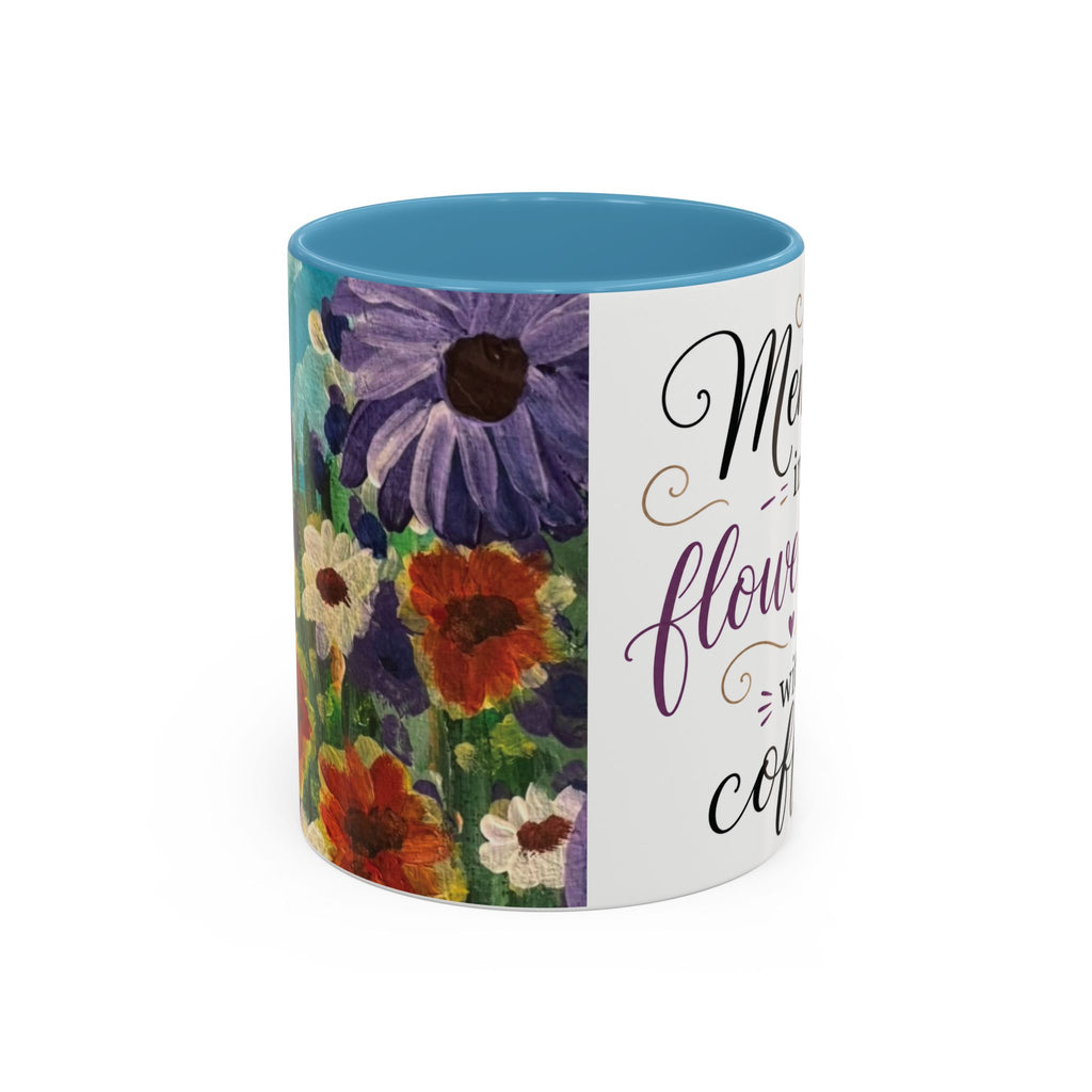 Accent Coffee Mug — "Mentally in a Flower Field with Coffee" Floral Artistic Coffee Cup