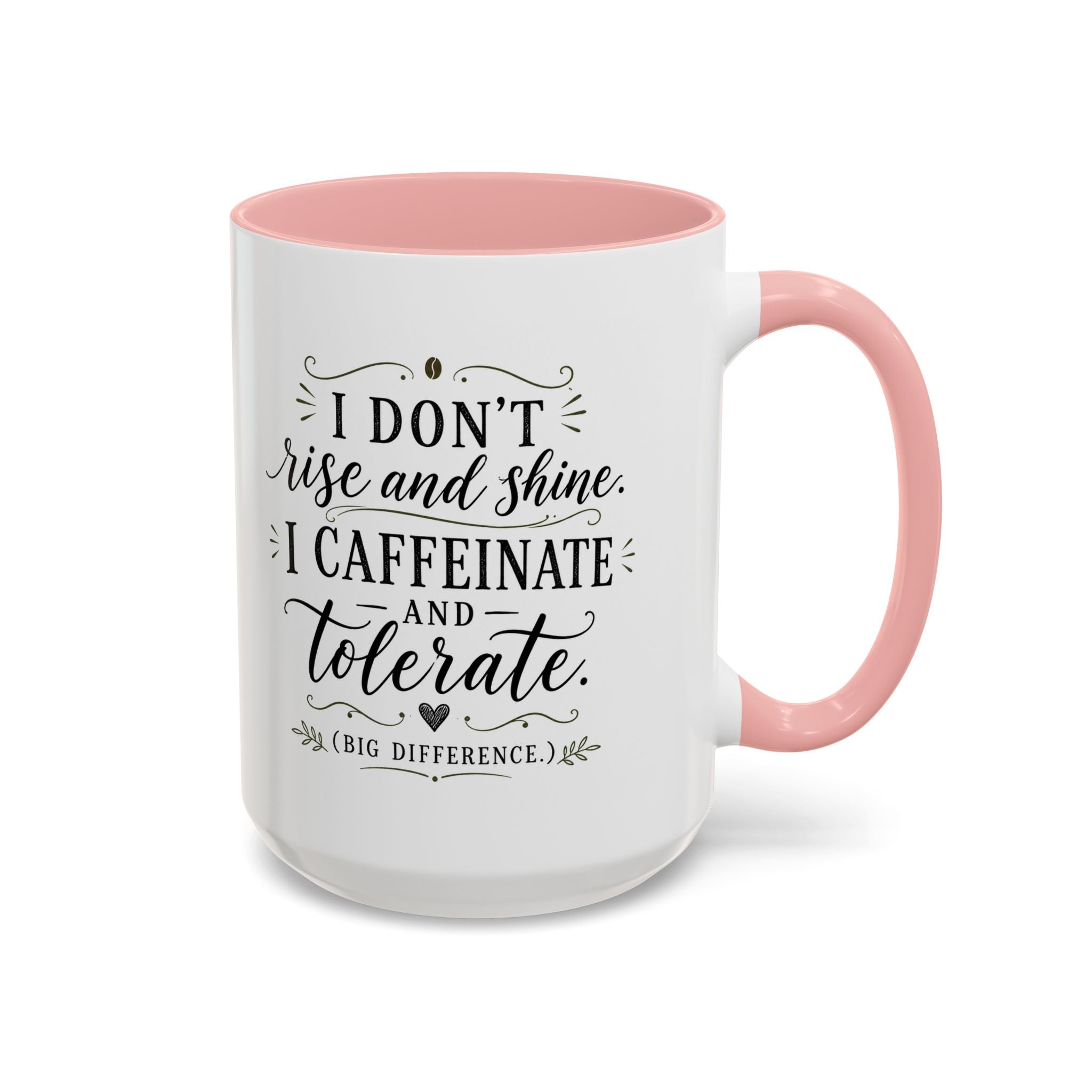 Coffee Mug — "I Don’t Rise and Shine, I Caffeinate and Tolerate" (Accent, 11/15oz)