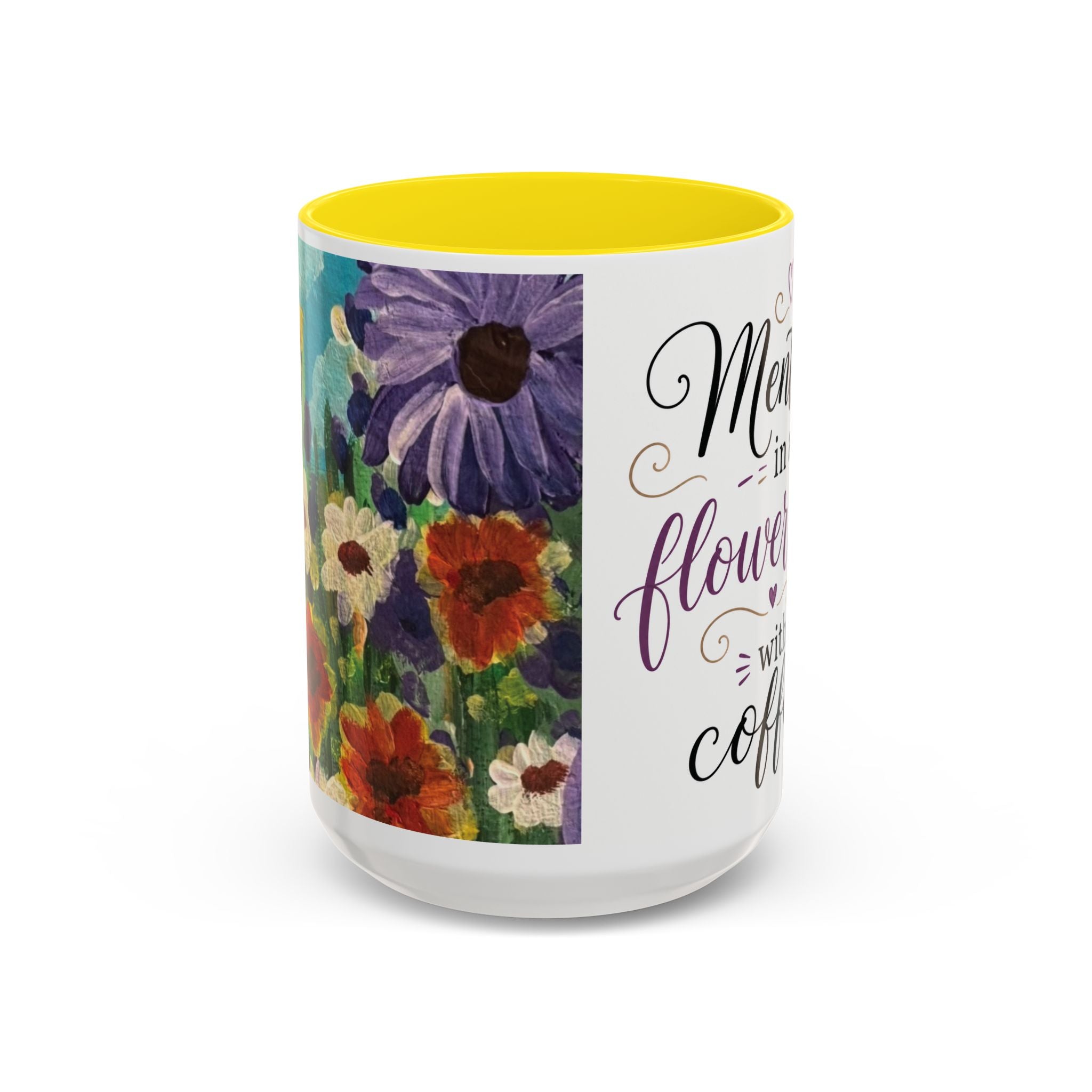 Accent Coffee Mug — "Mentally in a Flower Field with Coffee" Floral Artistic Coffee Cup