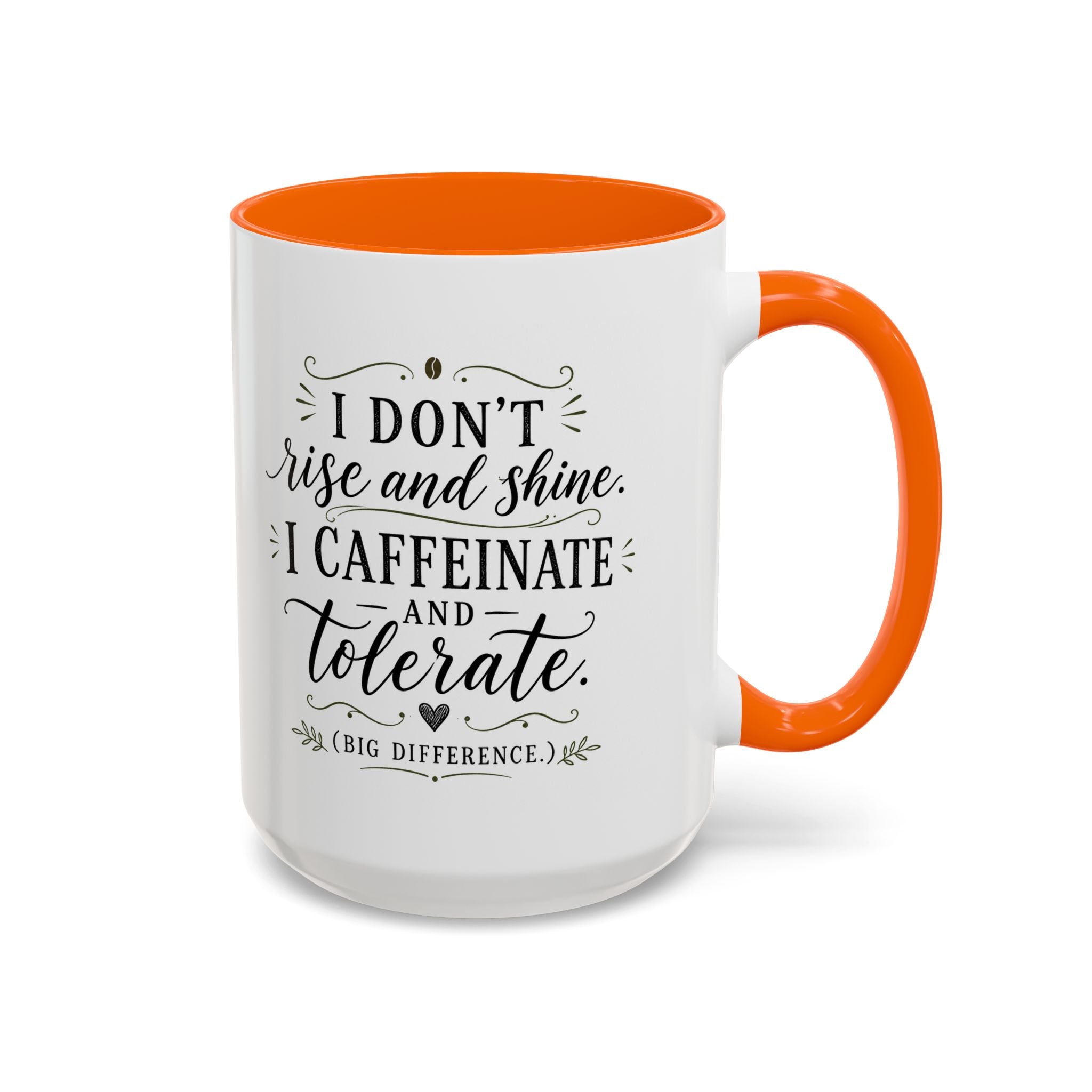 Coffee Mug — "I Don’t Rise and Shine, I Caffeinate and Tolerate" (Accent, 11/15oz)