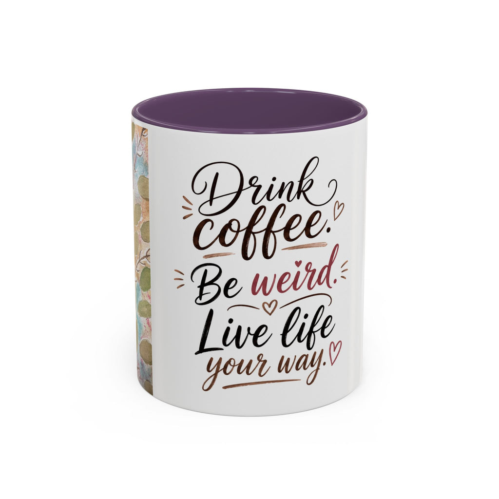 Coffee Mug — "Drink Coffee. Be Weird. Live Life Your Way." Inspirational Accent Mug