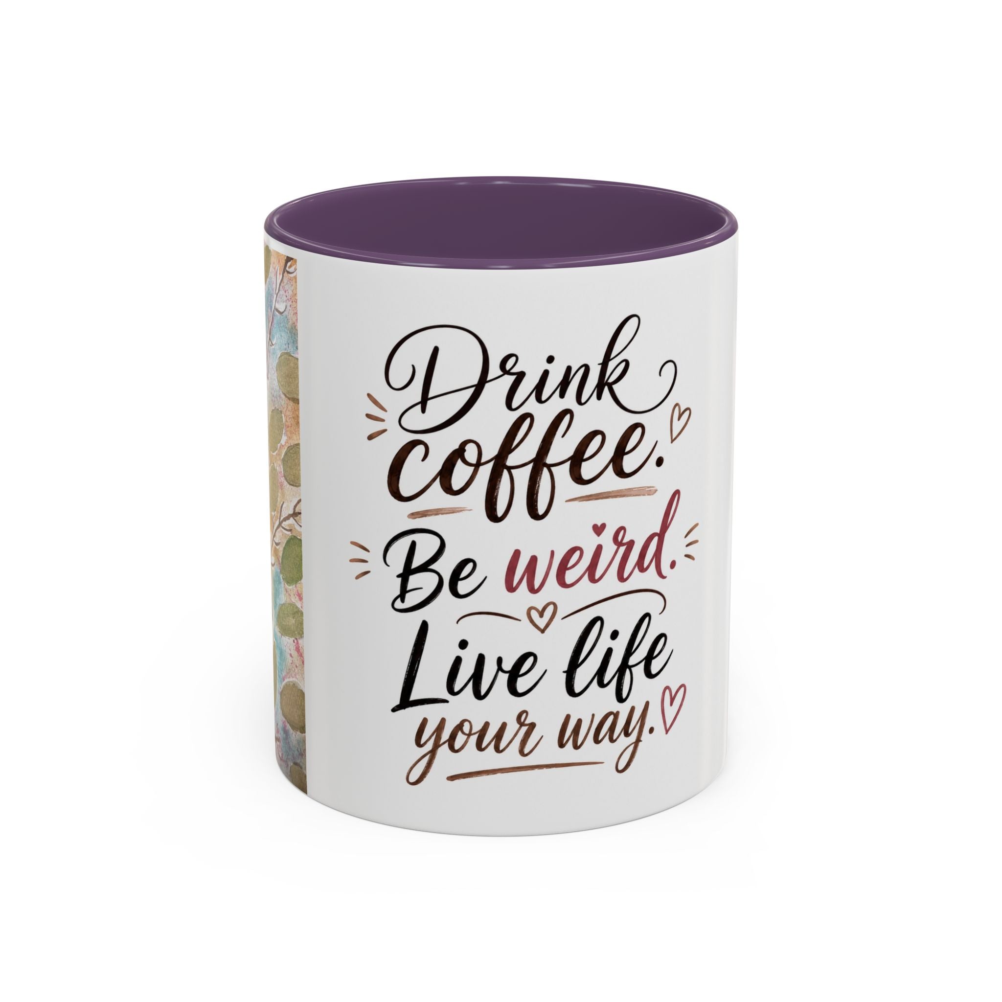 Coffee Mug — "Drink Coffee. Be Weird. Live Life Your Way." Inspirational Accent Mug