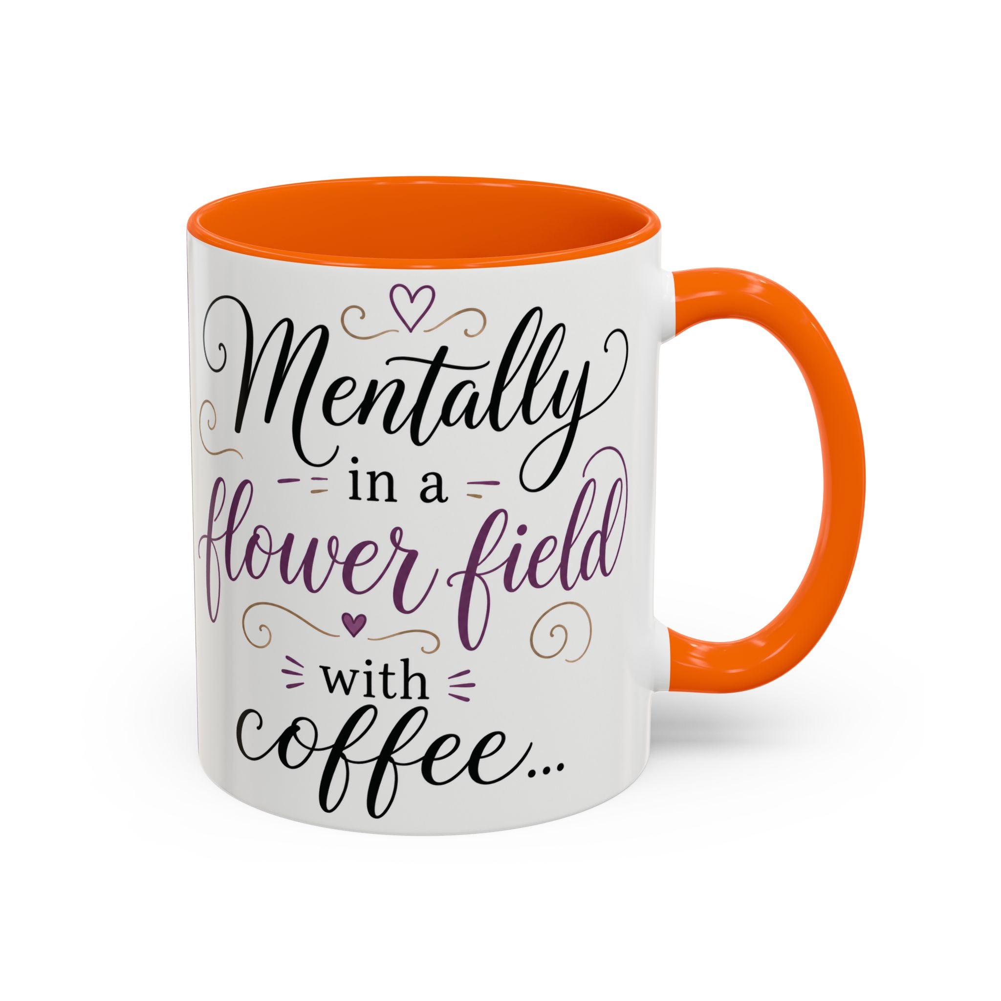 Accent Coffee Mug — "Mentally in a Flower Field with Coffee" Floral Artistic Coffee Cup
