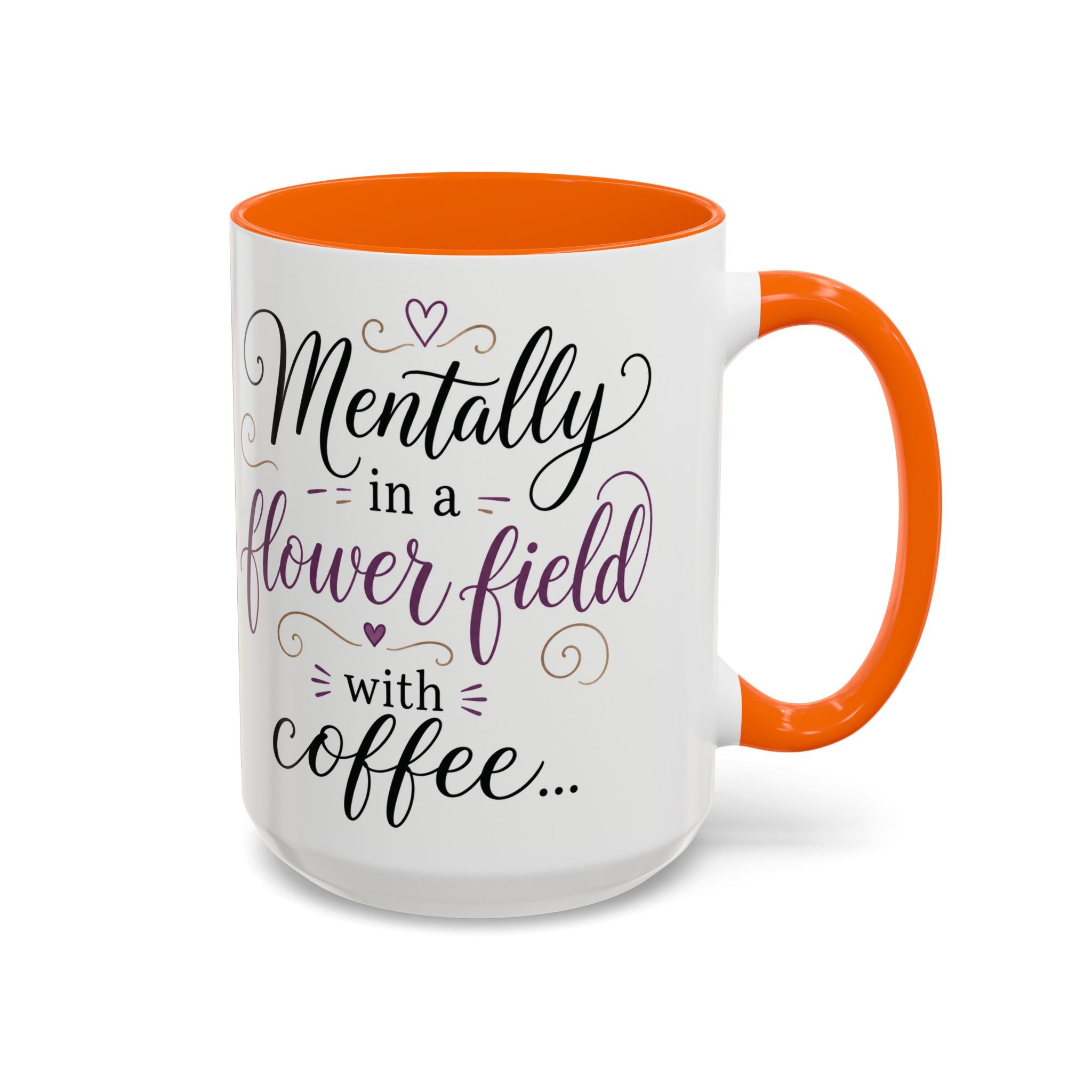 Accent Coffee Mug — "Mentally in a Flower Field with Coffee" Floral Artistic Coffee Cup