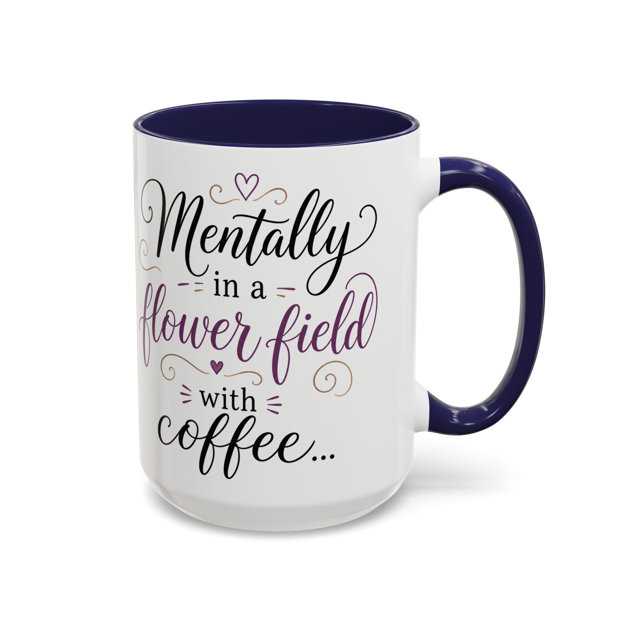 Accent Coffee Mug — "Mentally in a Flower Field with Coffee" Floral Artistic Coffee Cup