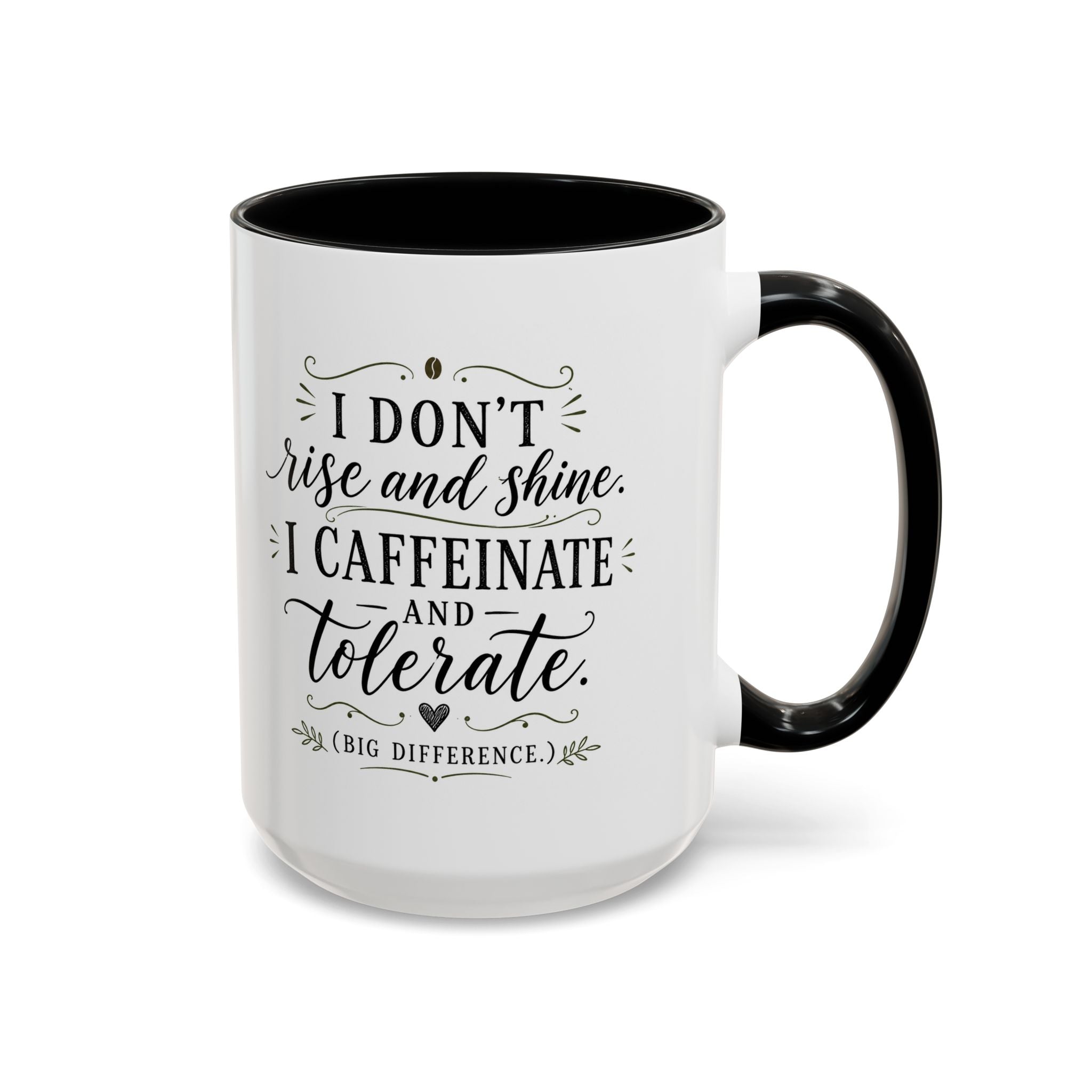 Coffee Mug — "I Don’t Rise and Shine, I Caffeinate and Tolerate" (Accent, 11/15oz)