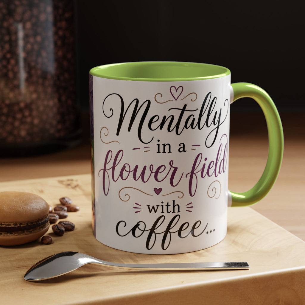 Accent Coffee Mug — "Mentally in a Flower Field with Coffee" Floral Artistic Coffee Cup