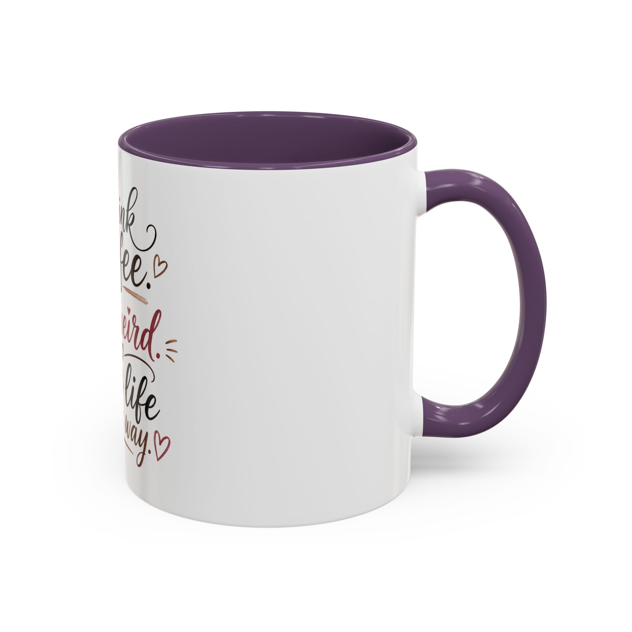 Coffee Mug — "Drink Coffee. Be Weird. Live Life Your Way." Inspirational Accent Mug