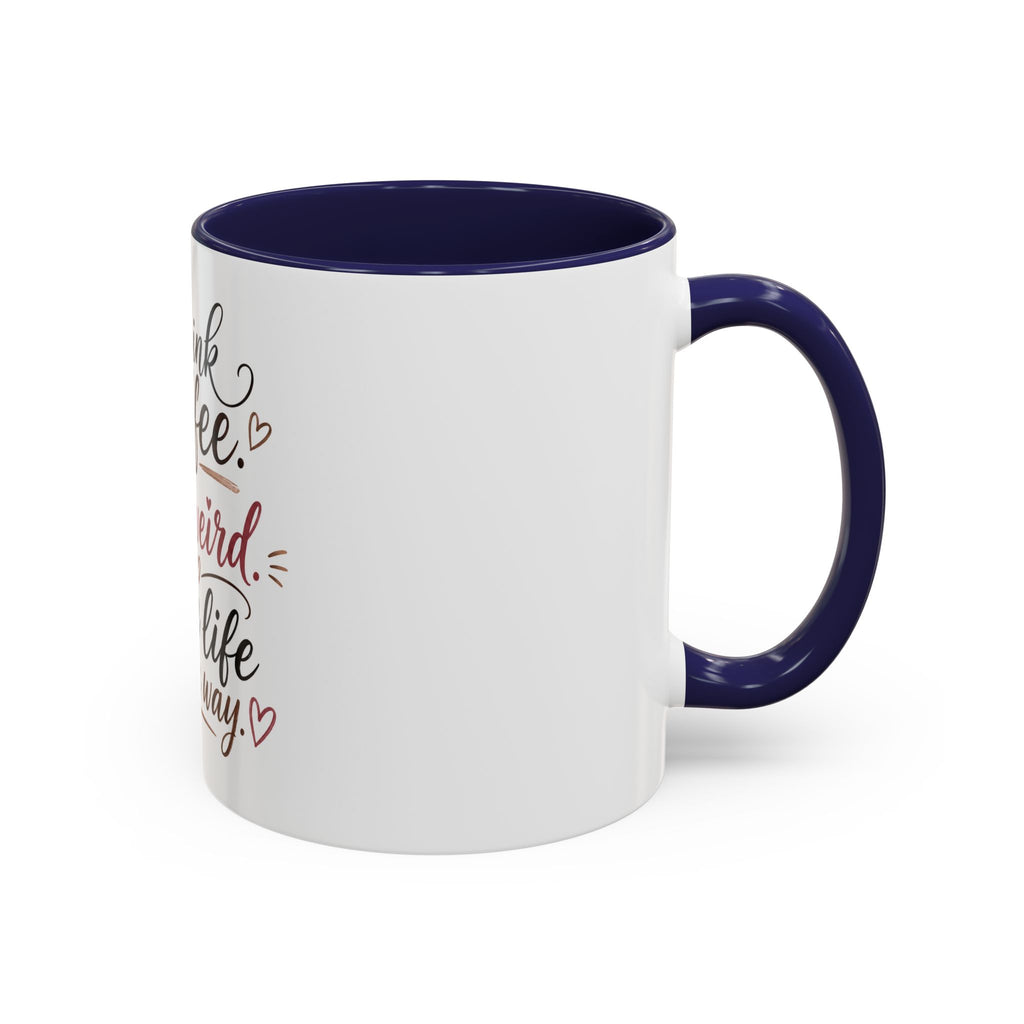 Coffee Mug — "Drink Coffee. Be Weird. Live Life Your Way." Inspirational Accent Mug