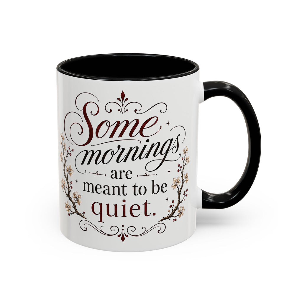 Coffee Mug - "Some mornings are meant to be quiet" Accent Ceramic Mug