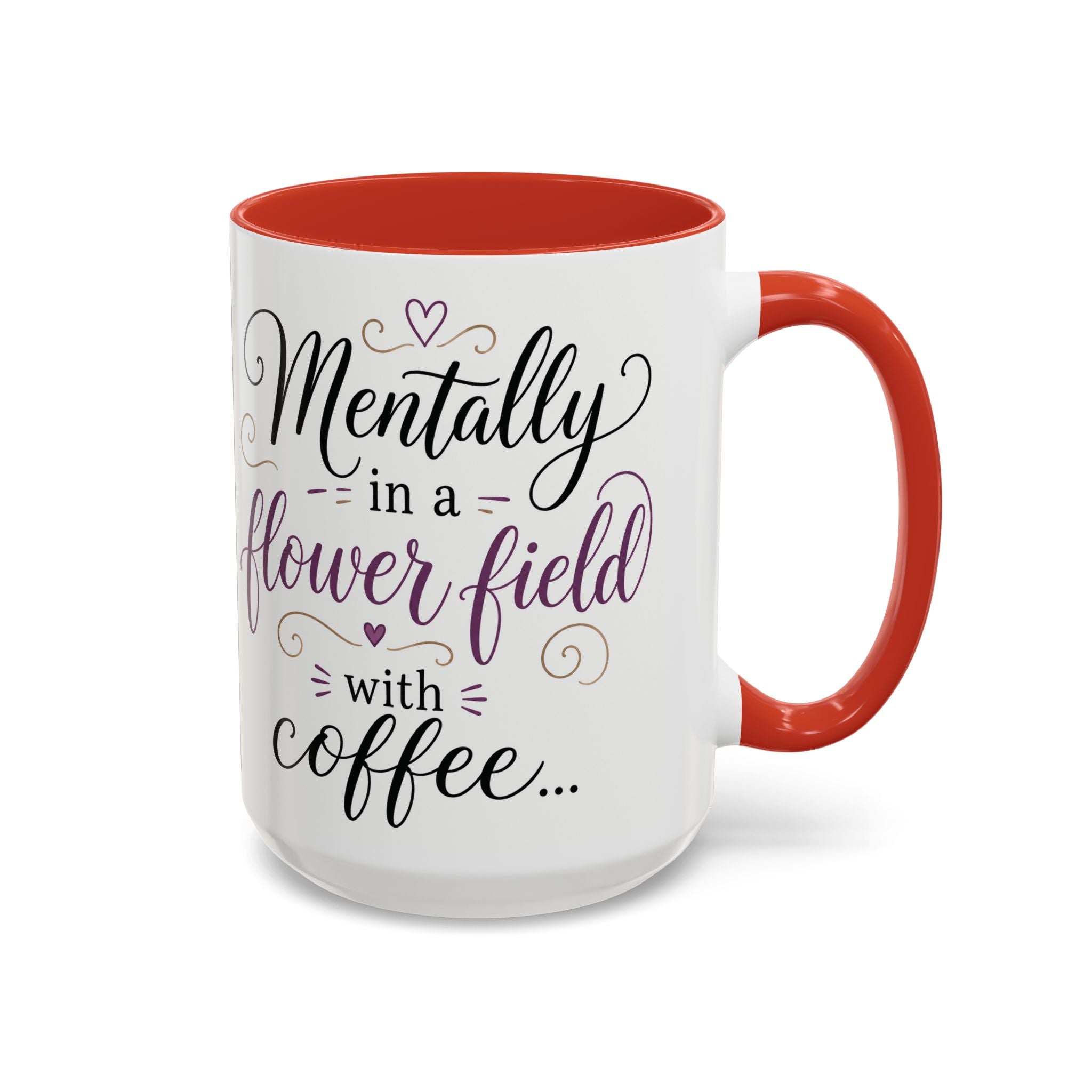 Accent Coffee Mug — "Mentally in a Flower Field with Coffee" Floral Artistic Coffee Cup