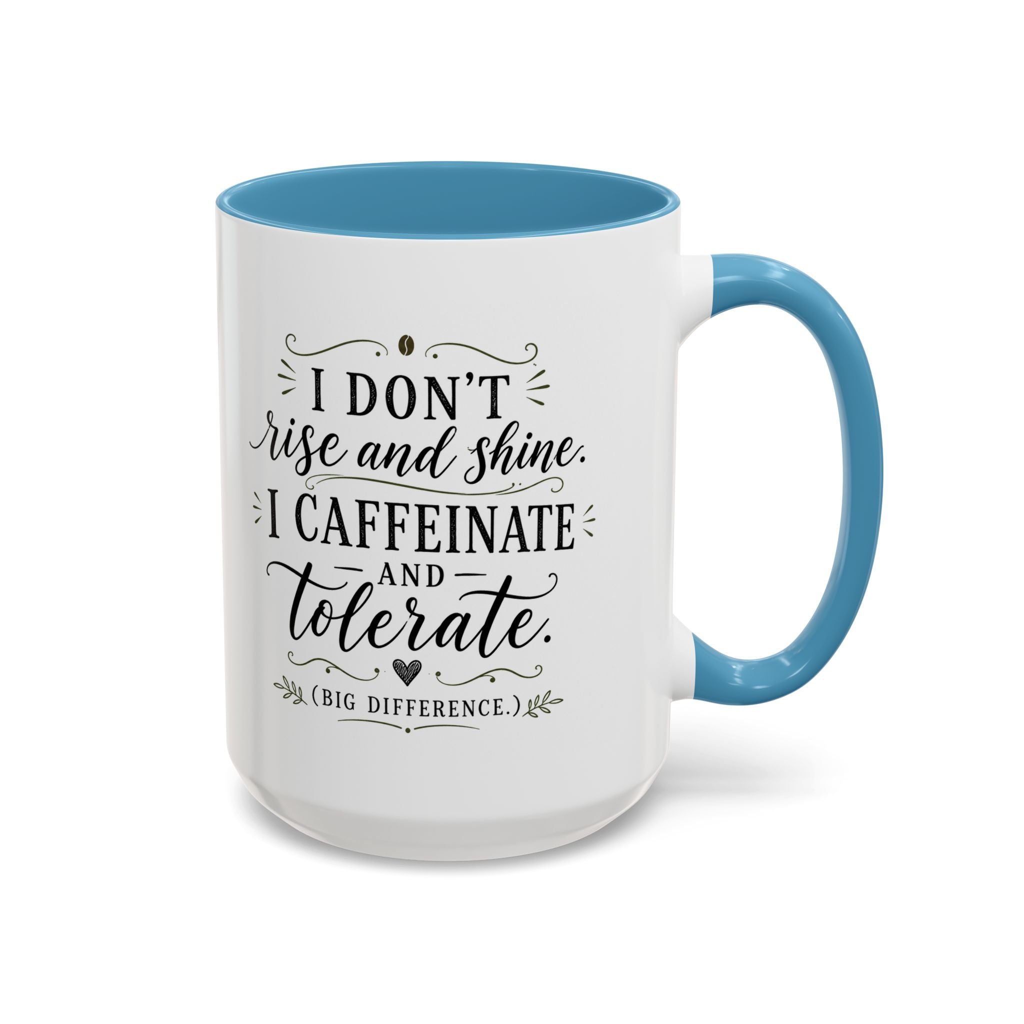 Coffee Mug — "I Don’t Rise and Shine, I Caffeinate and Tolerate" (Accent, 11/15oz)