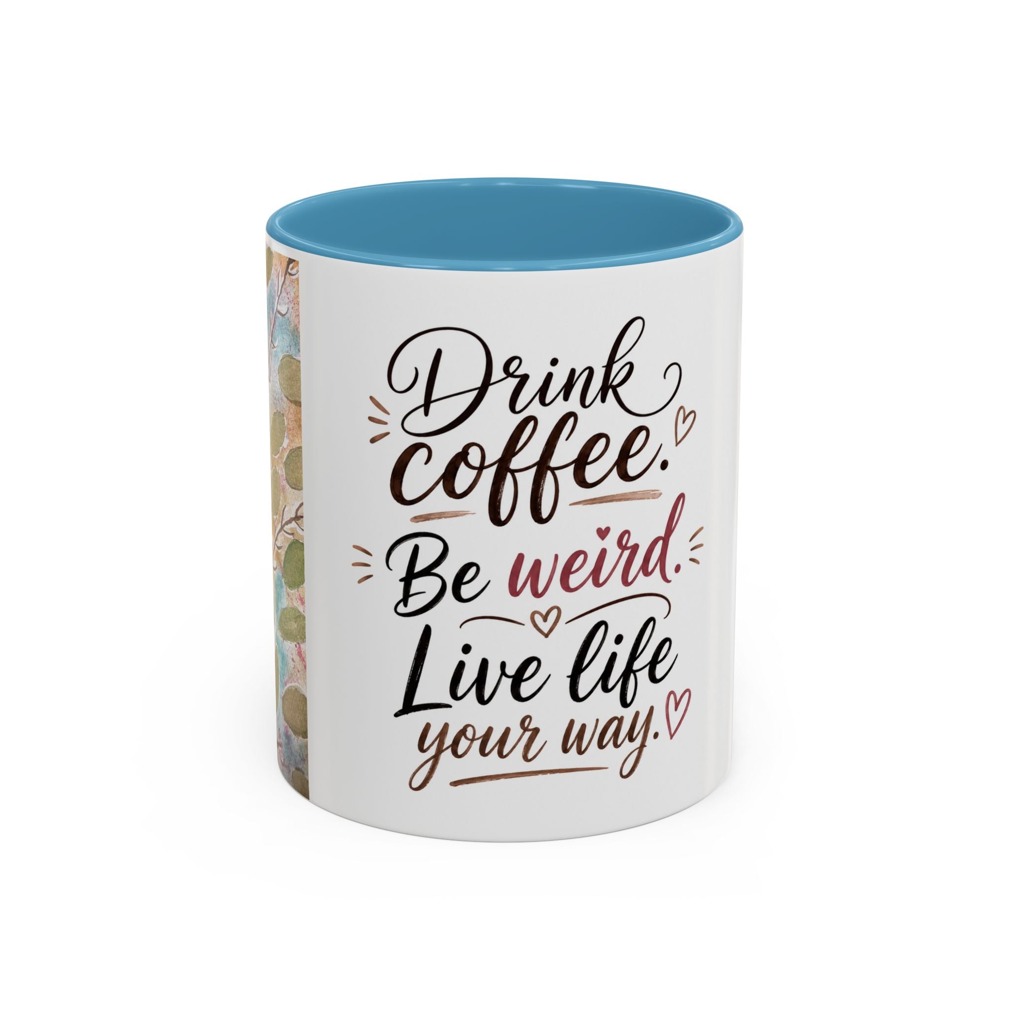 Coffee Mug — "Drink Coffee. Be Weird. Live Life Your Way." Inspirational Accent Mug