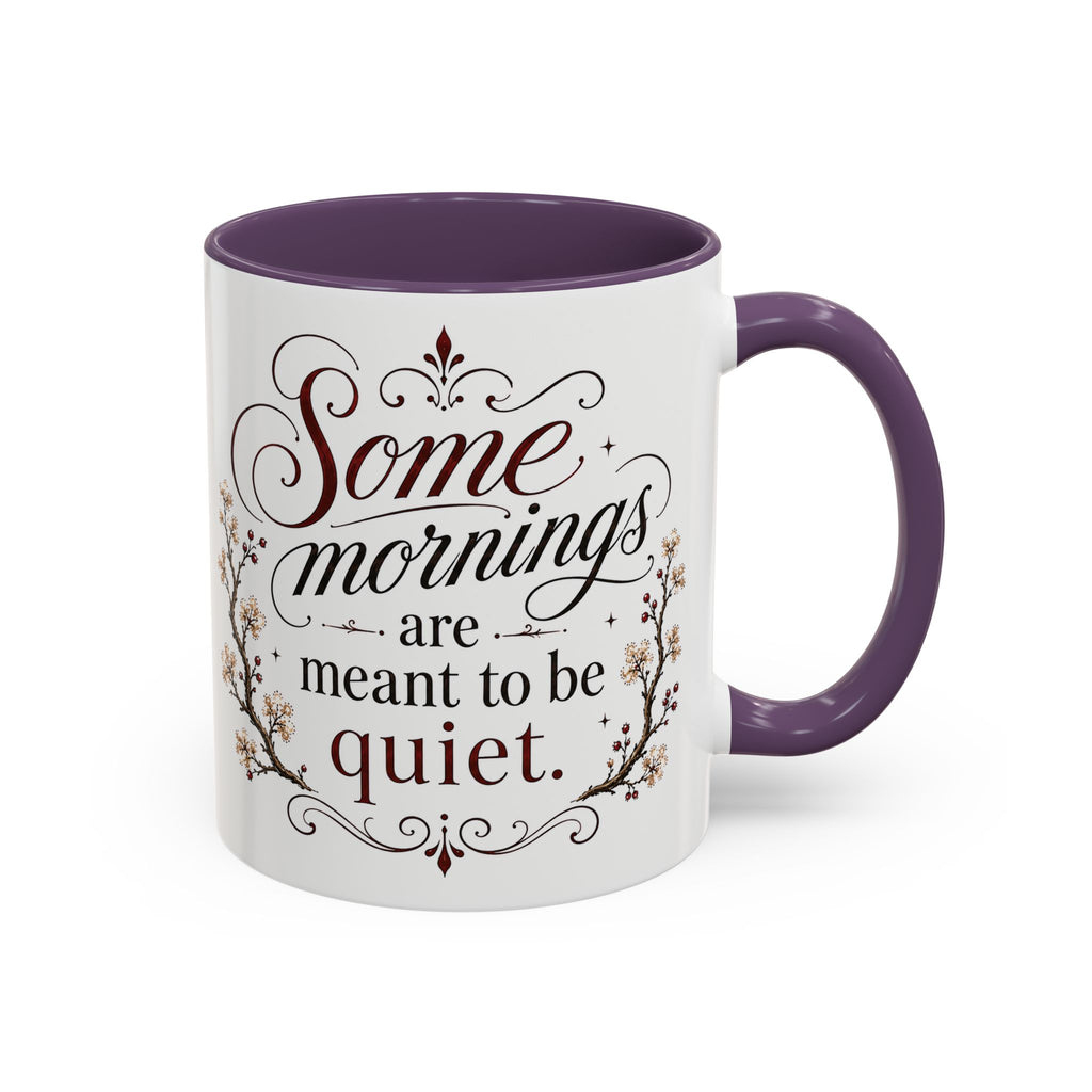 Coffee Mug - "Some mornings are meant to be quiet" Accent Ceramic Mug