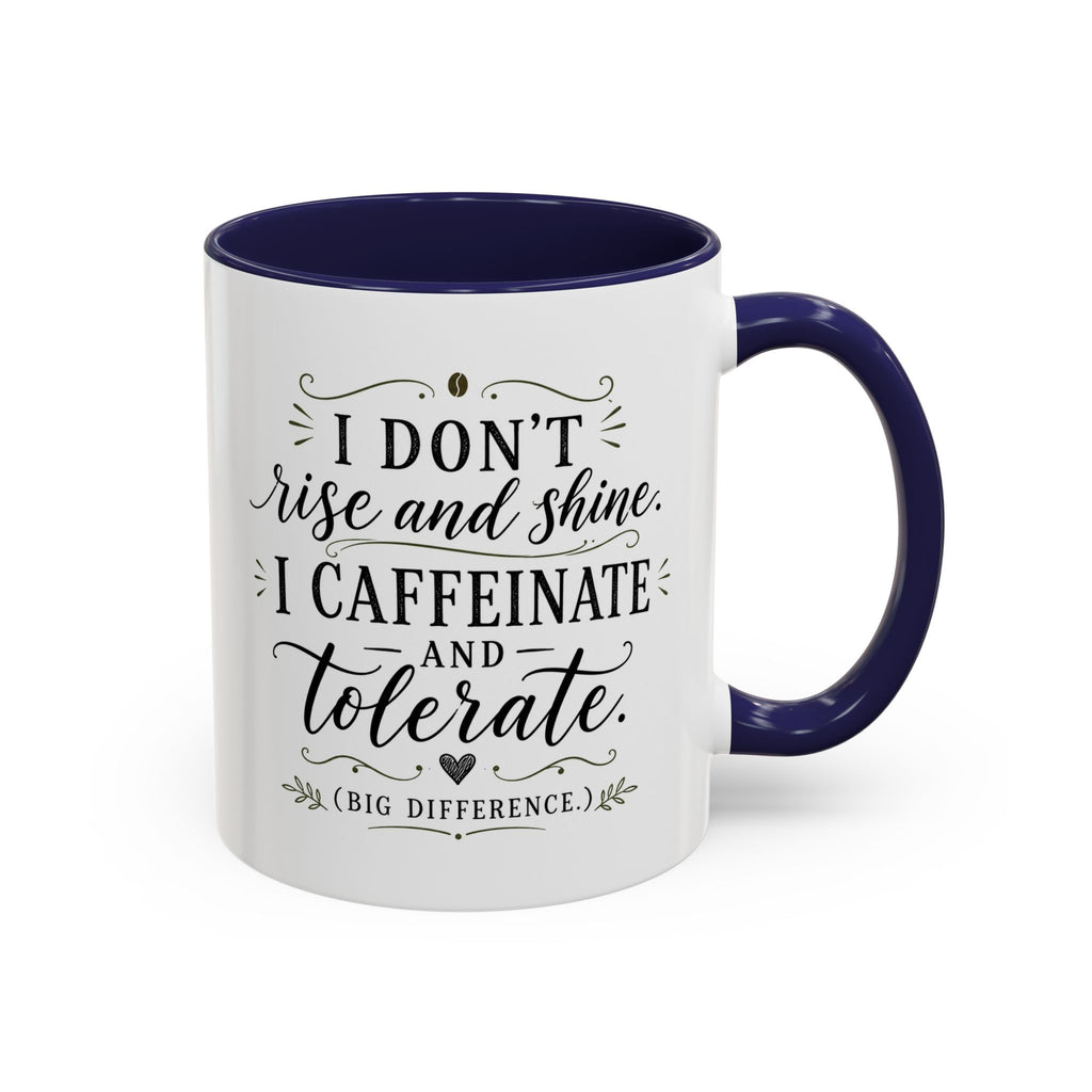 Coffee Mug — "I Don’t Rise and Shine, I Caffeinate and Tolerate" (Accent, 11/15oz)