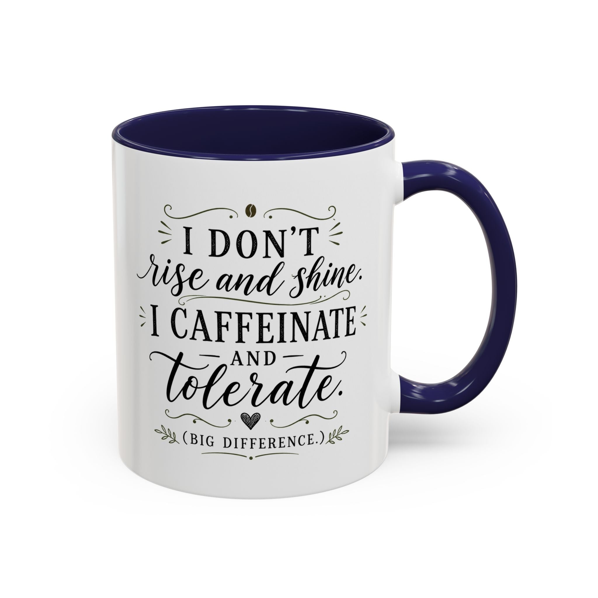 Coffee Mug — "I Don’t Rise and Shine, I Caffeinate and Tolerate" (Accent, 11/15oz)