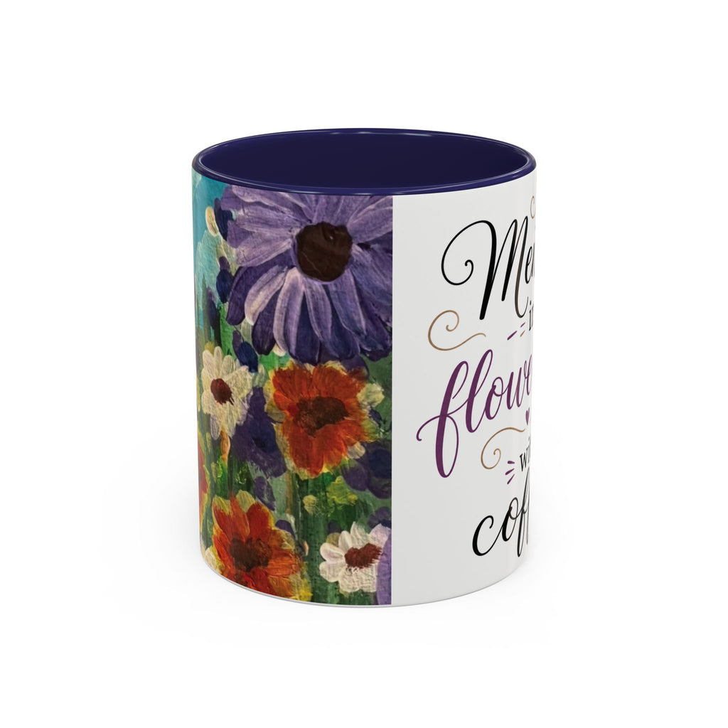 Accent Coffee Mug — "Mentally in a Flower Field with Coffee" Floral Artistic Coffee Cup