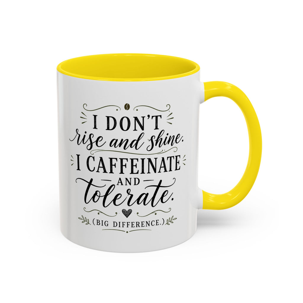 Coffee Mug — "I Don’t Rise and Shine, I Caffeinate and Tolerate" (Accent, 11/15oz)