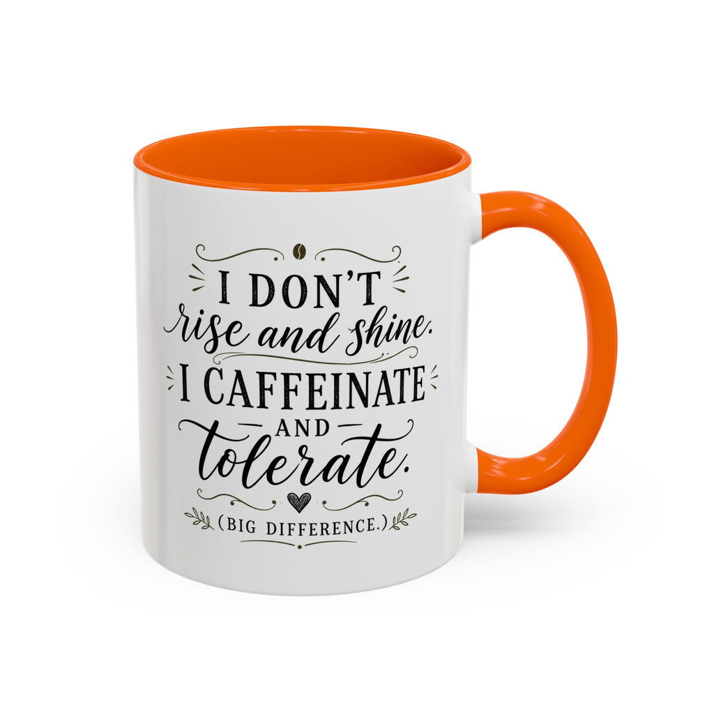 Coffee Mug — "I Don’t Rise and Shine, I Caffeinate and Tolerate" (Accent, 11/15oz)