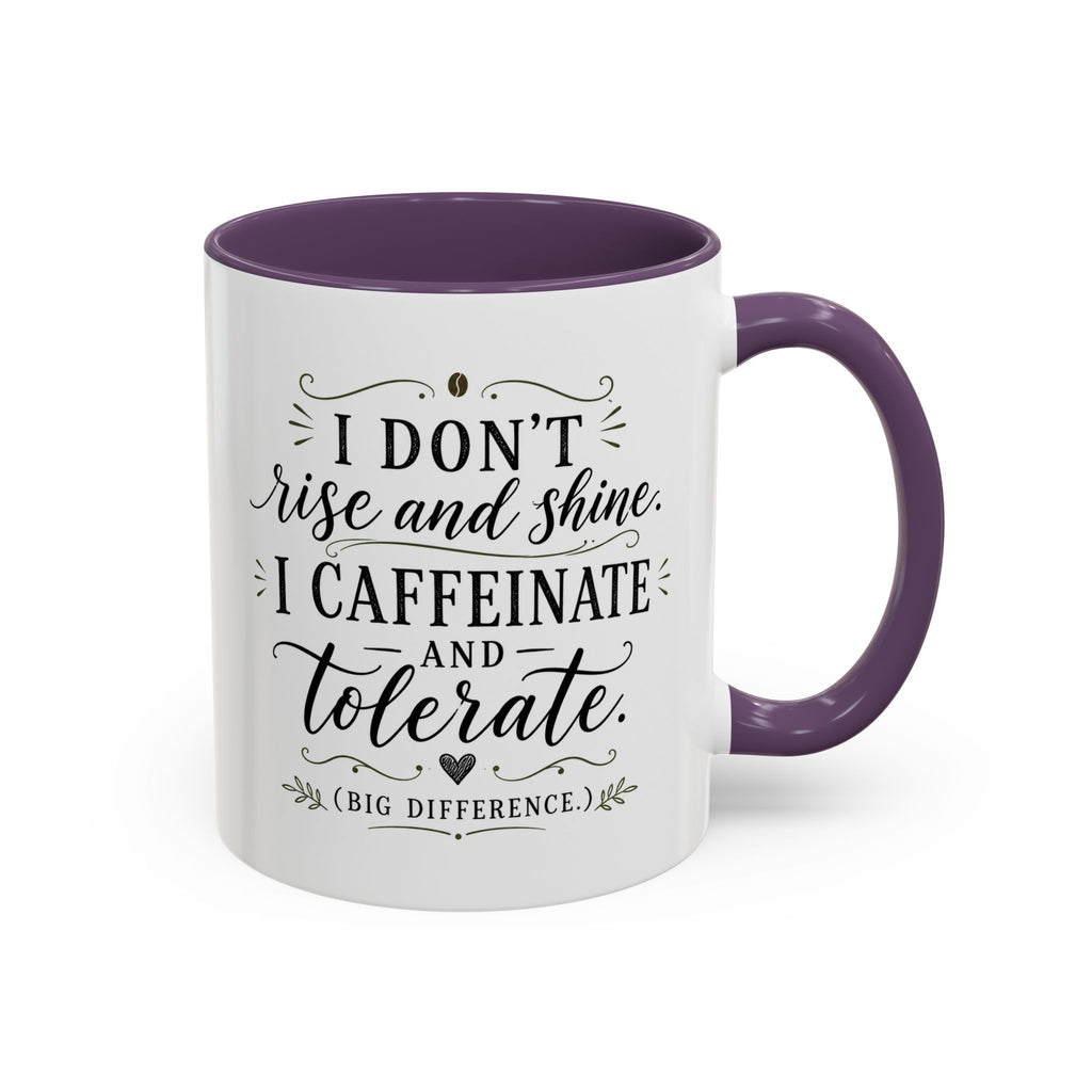 Coffee Mug — "I Don’t Rise and Shine, I Caffeinate and Tolerate" (Accent, 11/15oz)