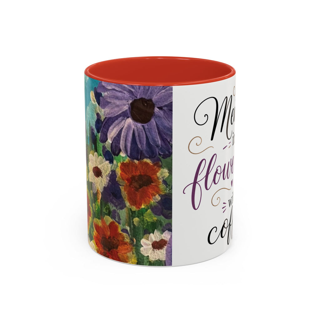 Accent Coffee Mug — "Mentally in a Flower Field with Coffee" Floral Artistic Coffee Cup