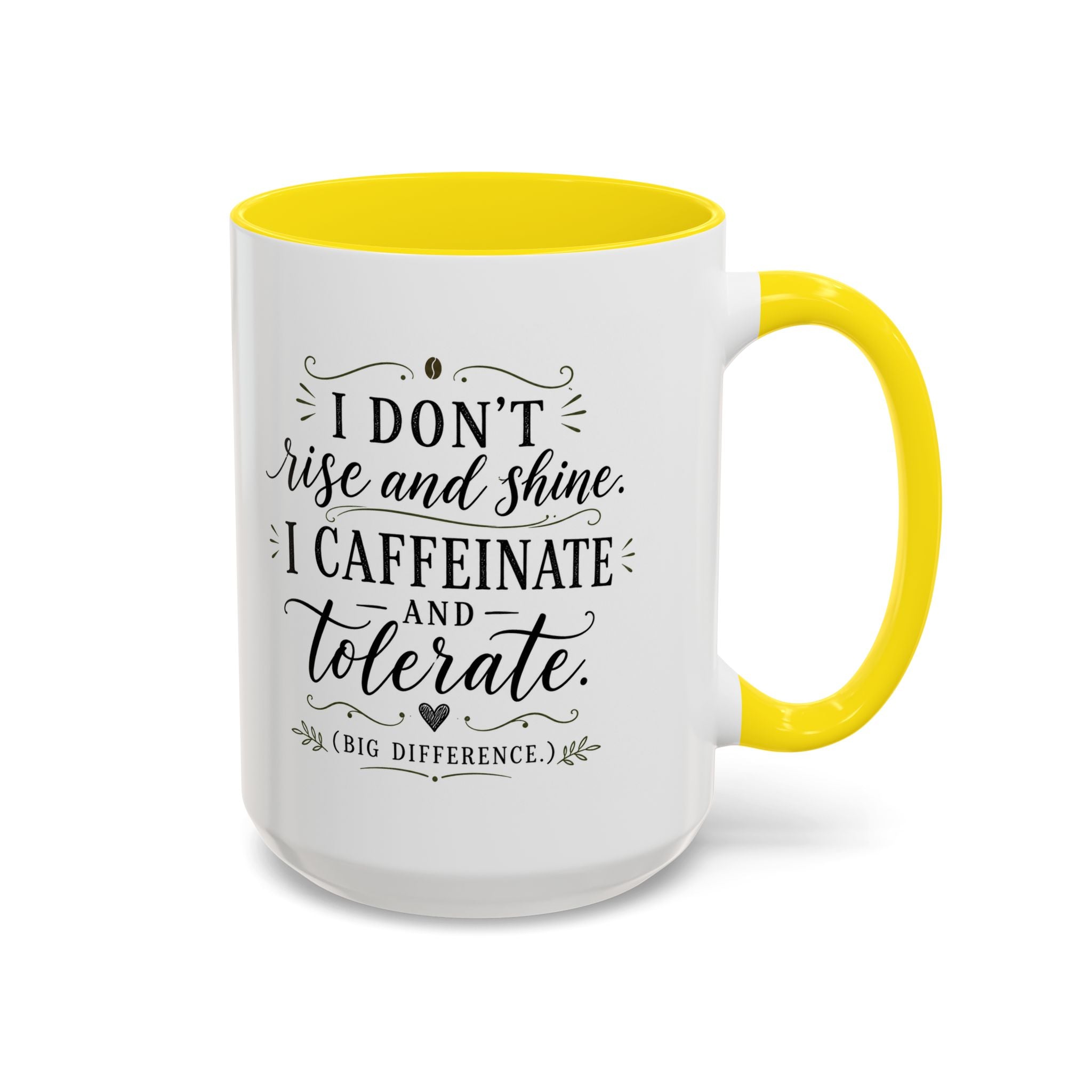 Coffee Mug — "I Don’t Rise and Shine, I Caffeinate and Tolerate" (Accent, 11/15oz)