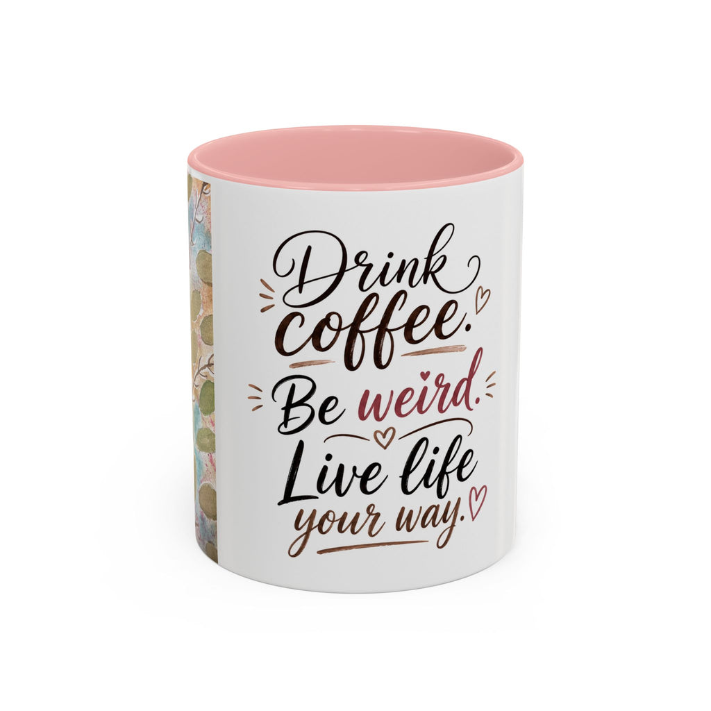 Coffee Mug — "Drink Coffee. Be Weird. Live Life Your Way." Inspirational Accent Mug