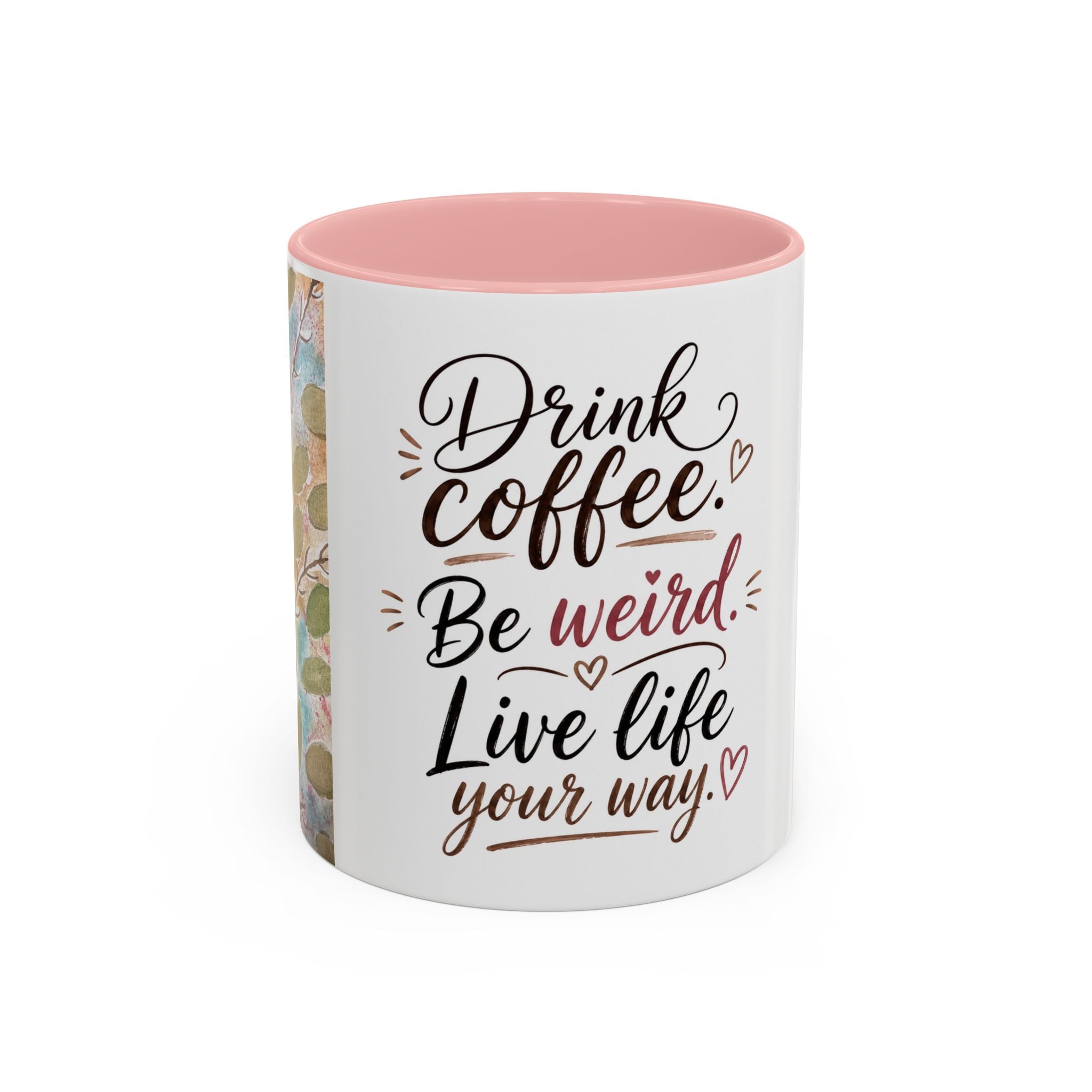Coffee Mug — "Drink Coffee. Be Weird. Live Life Your Way." Inspirational Accent Mug