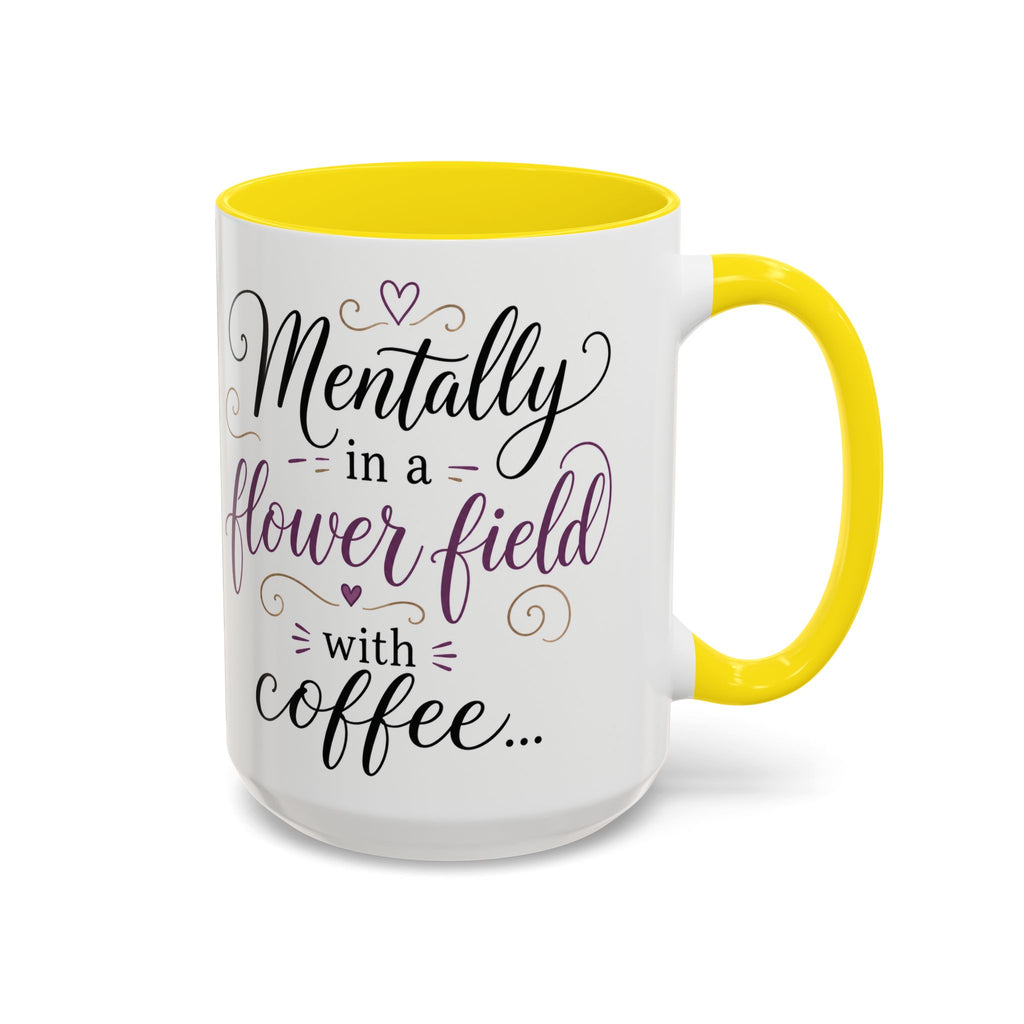 Accent Coffee Mug — "Mentally in a Flower Field with Coffee" Floral Artistic Coffee Cup