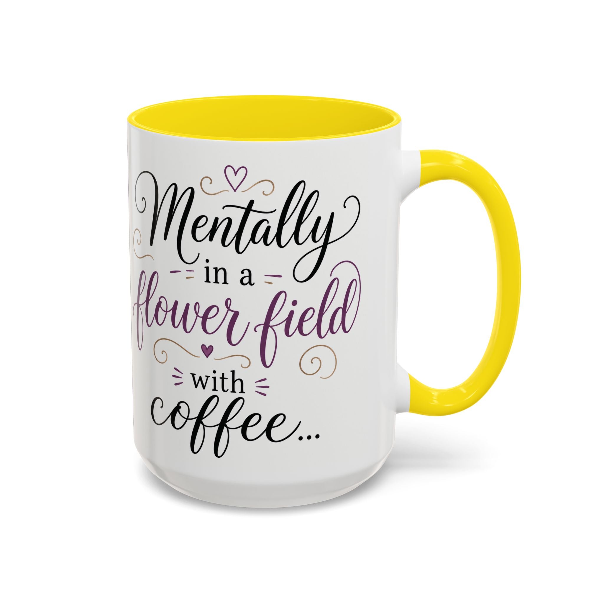 Accent Coffee Mug — "Mentally in a Flower Field with Coffee" Floral Artistic Coffee Cup
