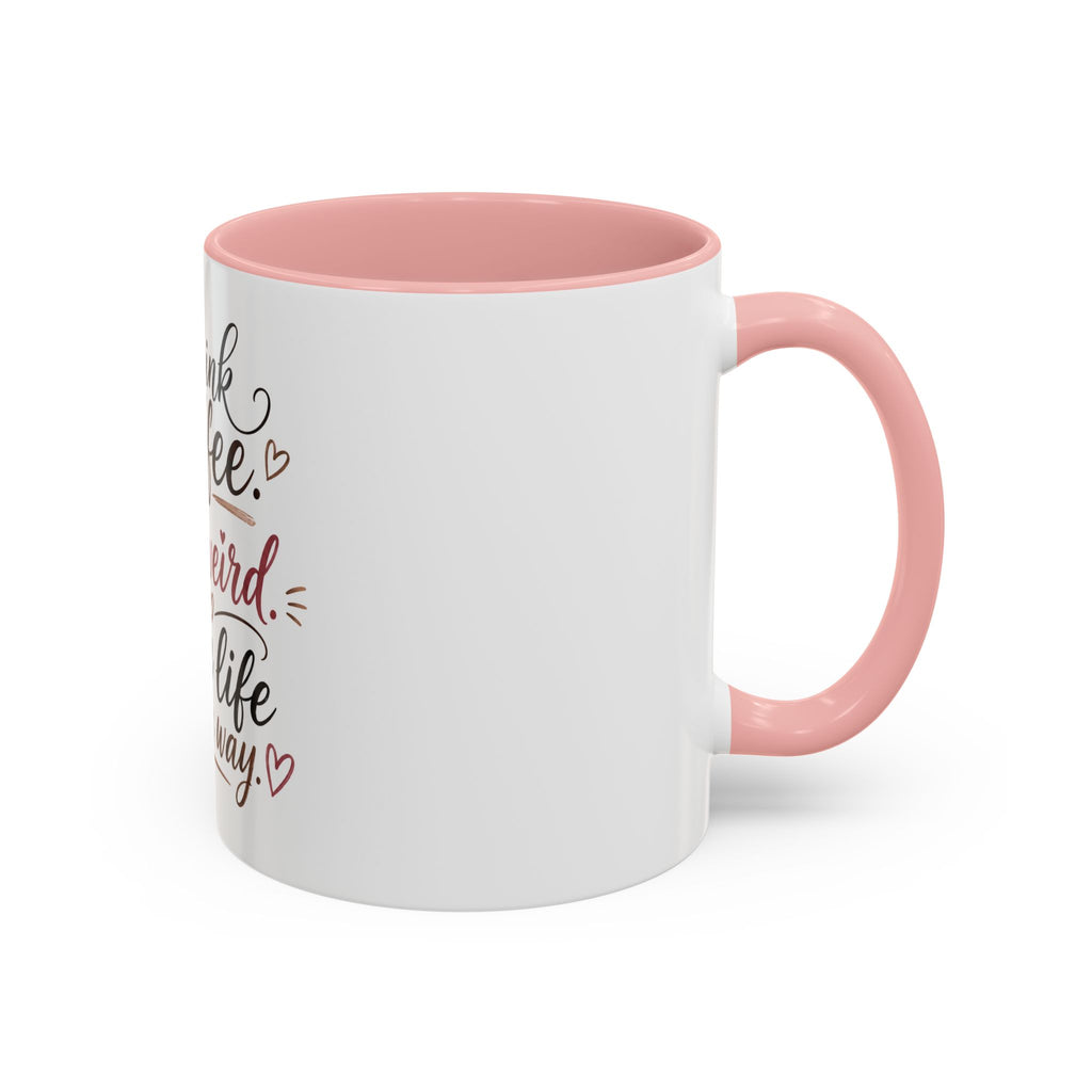 Coffee Mug — "Drink Coffee. Be Weird. Live Life Your Way." Inspirational Accent Mug