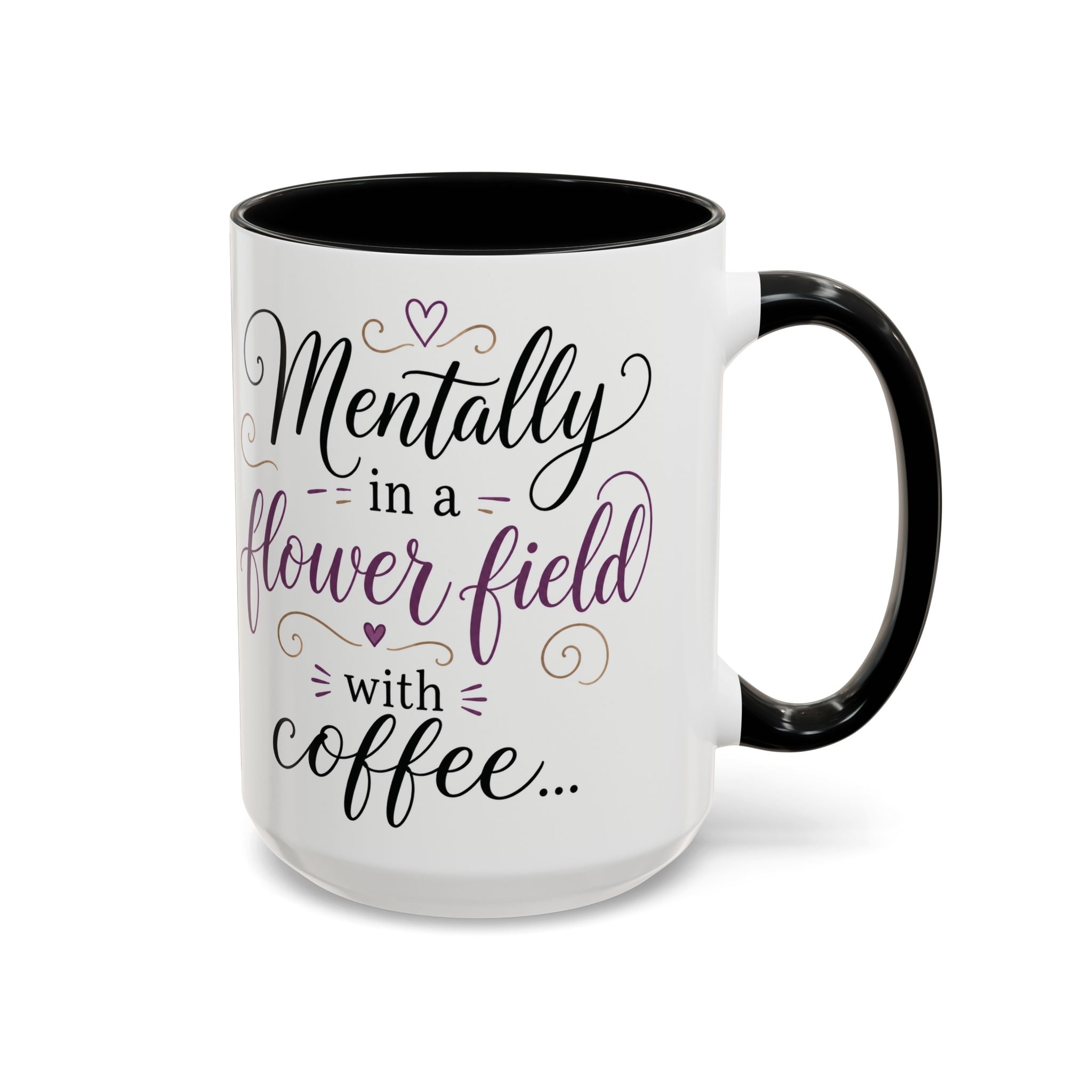 Accent Coffee Mug — "Mentally in a Flower Field with Coffee" Floral Artistic Coffee Cup