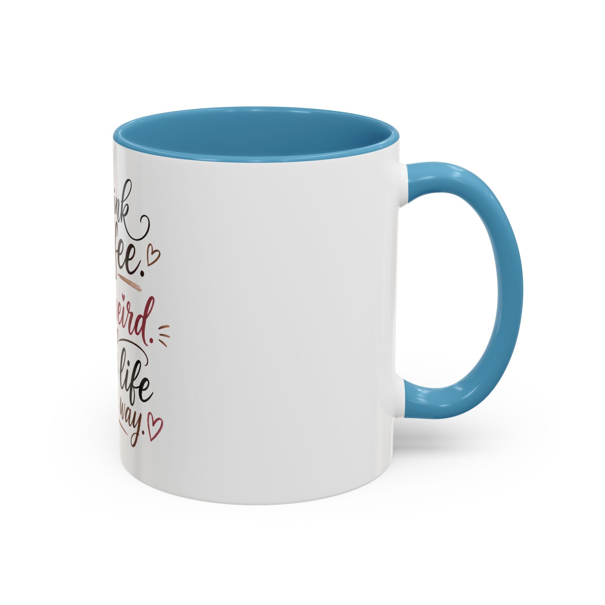 Coffee Mug — "Drink Coffee. Be Weird. Live Life Your Way." Inspirational Accent Mug