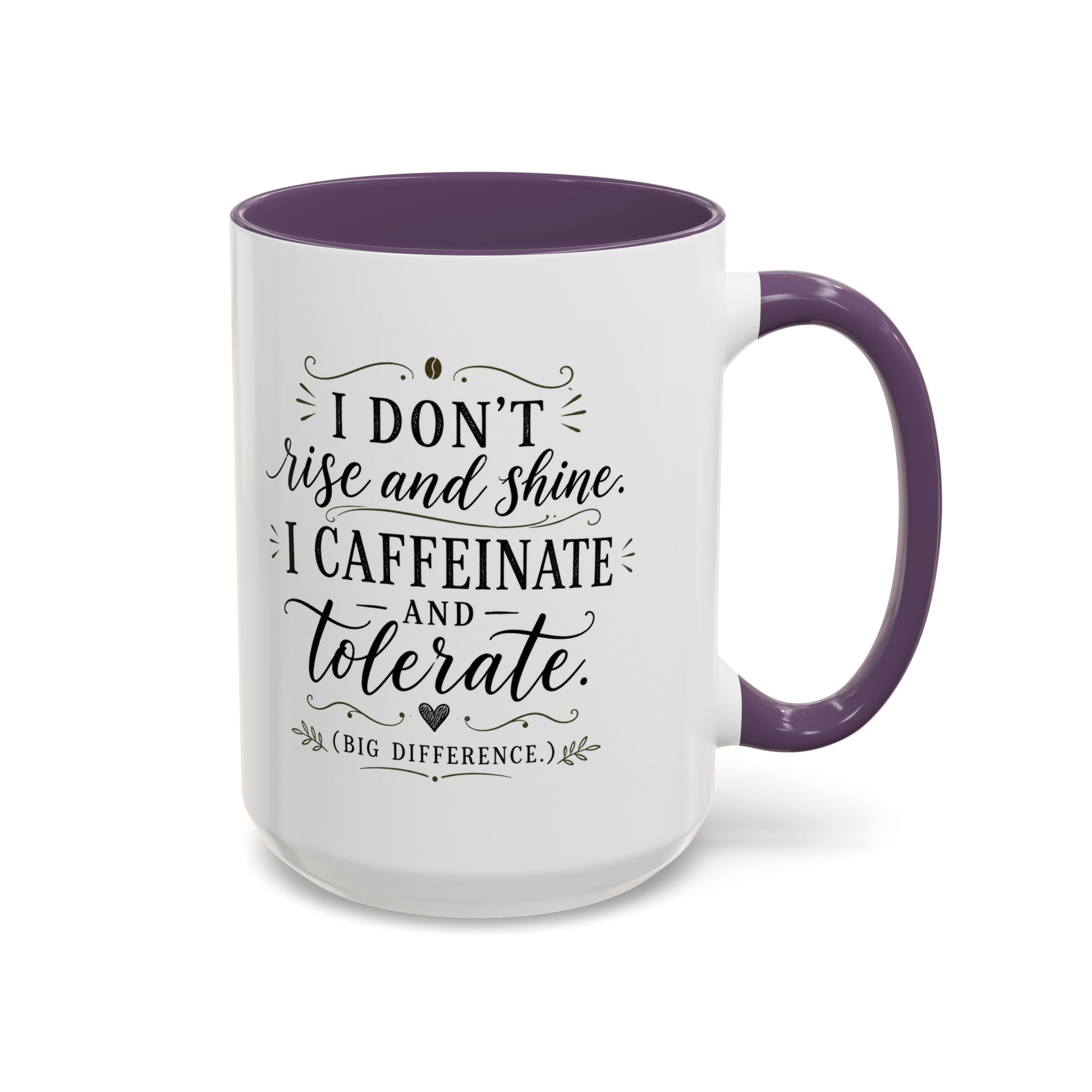Coffee Mug — "I Don’t Rise and Shine, I Caffeinate and Tolerate" (Accent, 11/15oz)