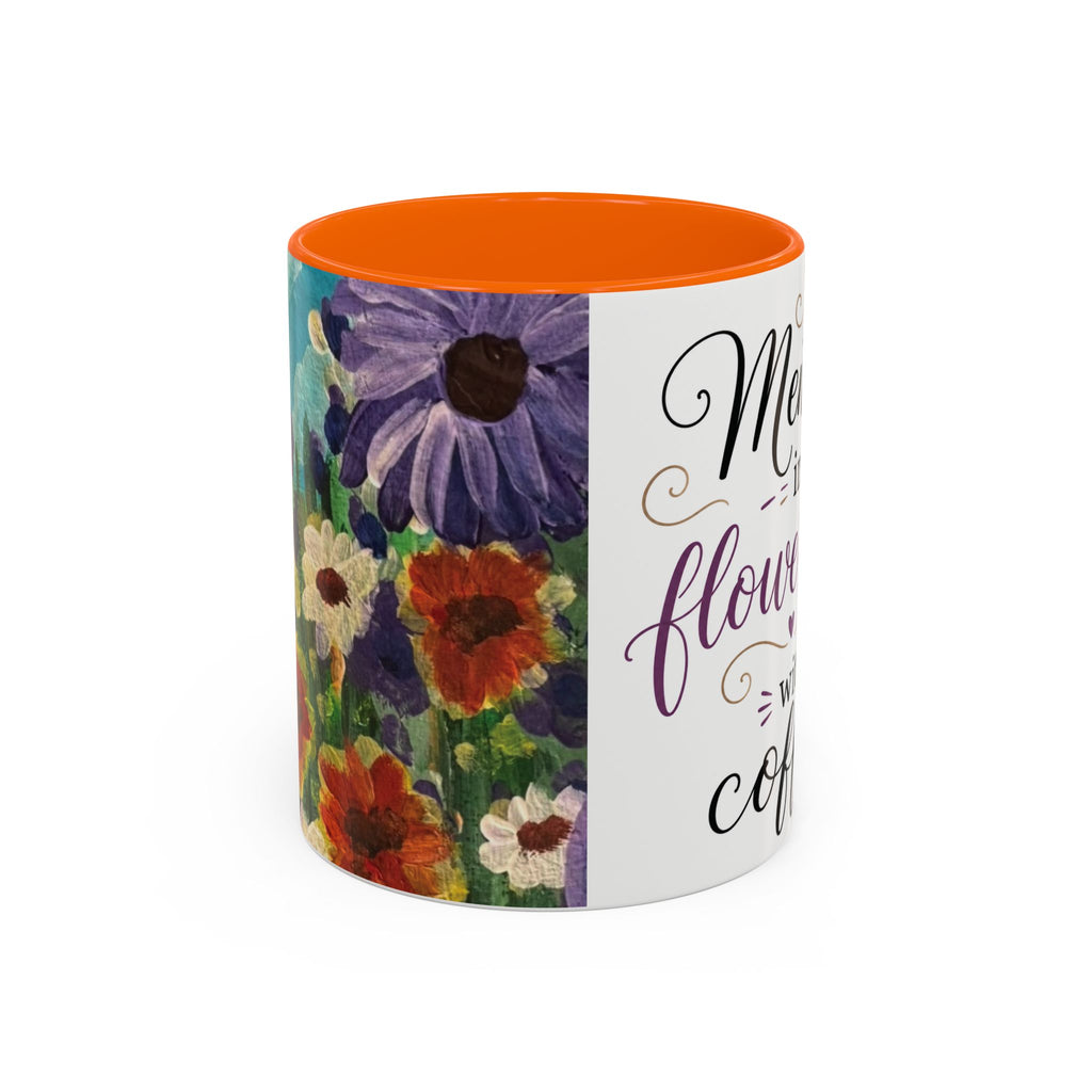 Accent Coffee Mug — "Mentally in a Flower Field with Coffee" Floral Artistic Coffee Cup