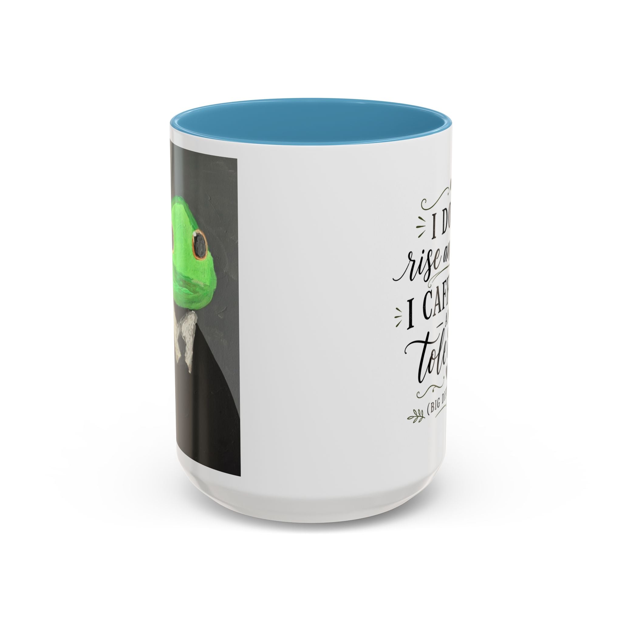 Coffee Mug — "I Don’t Rise and Shine, I Caffeinate and Tolerate" (Accent, 11/15oz)