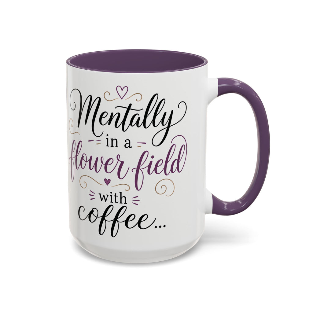 Accent Coffee Mug — "Mentally in a Flower Field with Coffee" Floral Artistic Coffee Cup