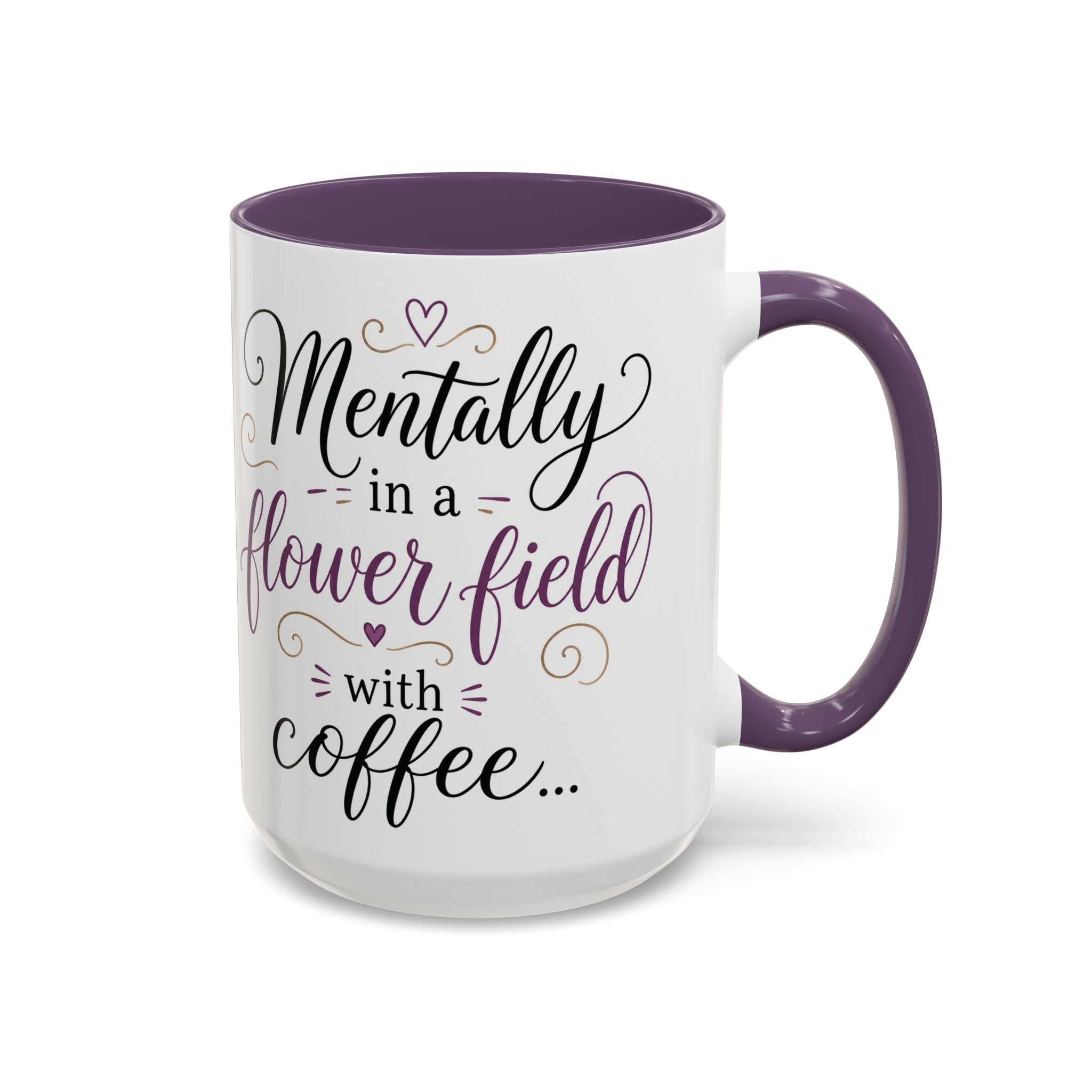 Accent Coffee Mug — "Mentally in a Flower Field with Coffee" Floral Artistic Coffee Cup