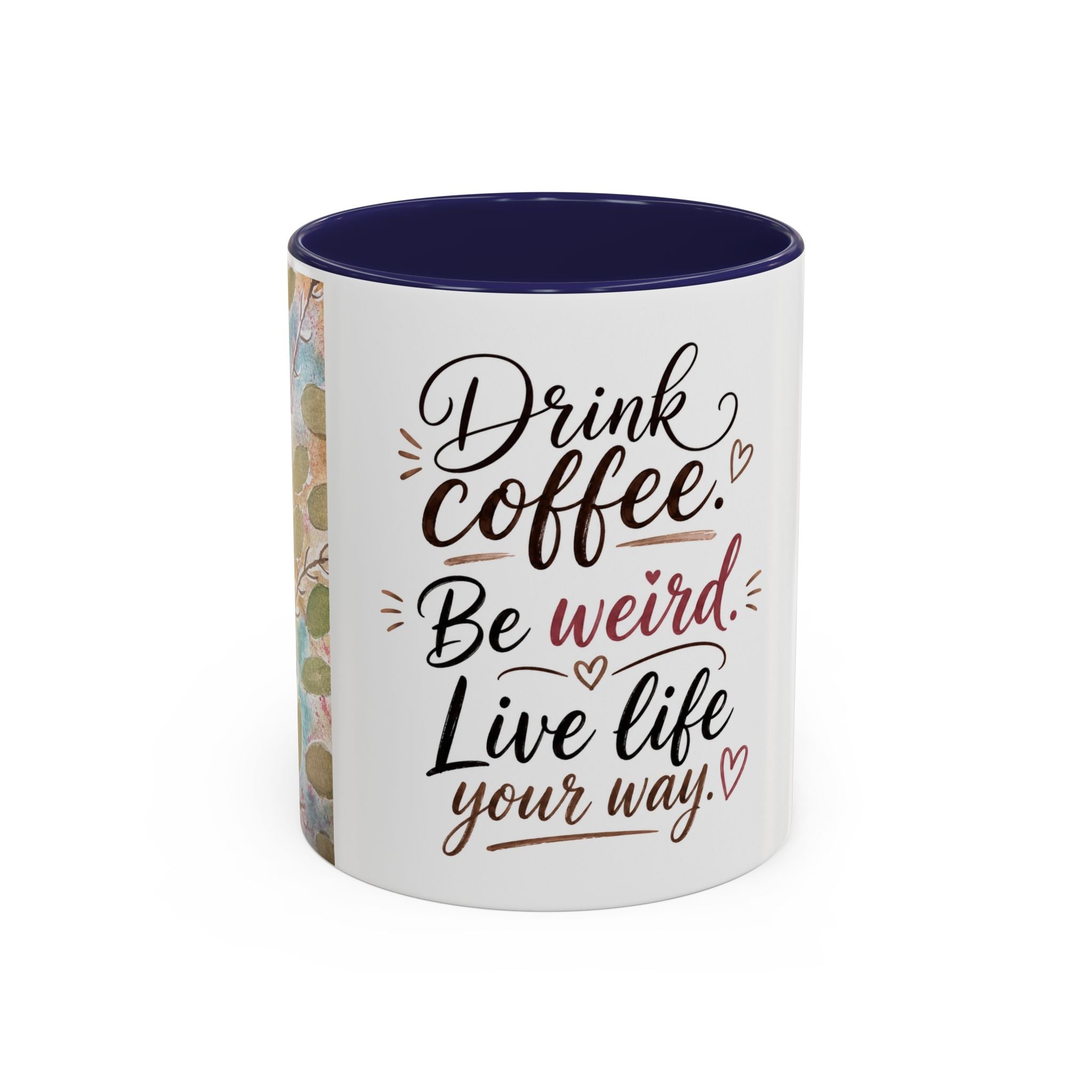 Coffee Mug — "Drink Coffee. Be Weird. Live Life Your Way." Inspirational Accent Mug
