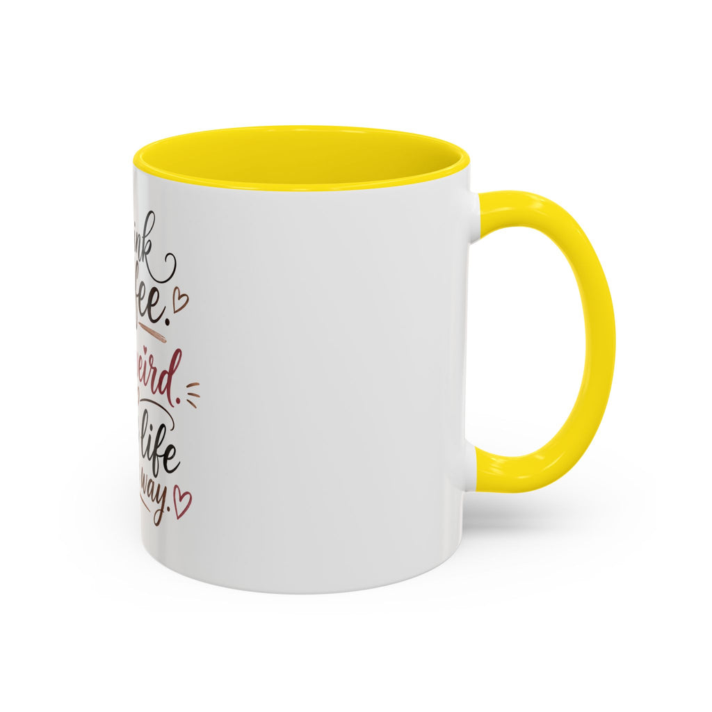 Coffee Mug — "Drink Coffee. Be Weird. Live Life Your Way." Inspirational Accent Mug